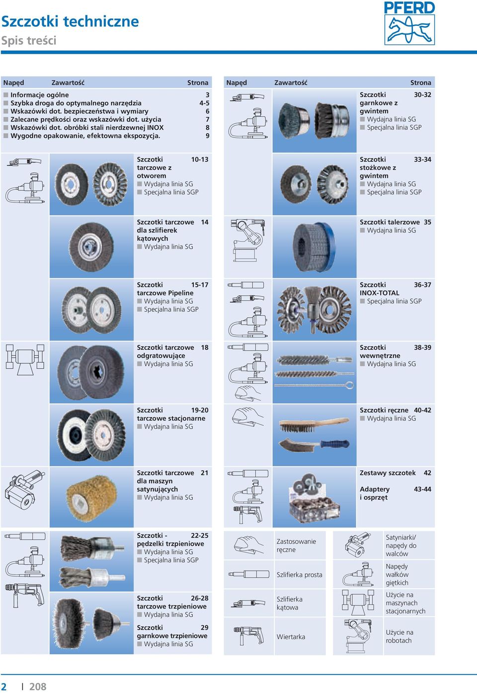 9 Napęd Zawartość Strona Szczotki 30-32 garnkowe z gwintem Wydajna linia SG Specjalna linia SGP Szczotki 10-13 tarczowe z otworem Wydajna linia SG Specjalna linia SGP Szczotki 33-34 stożkowe z