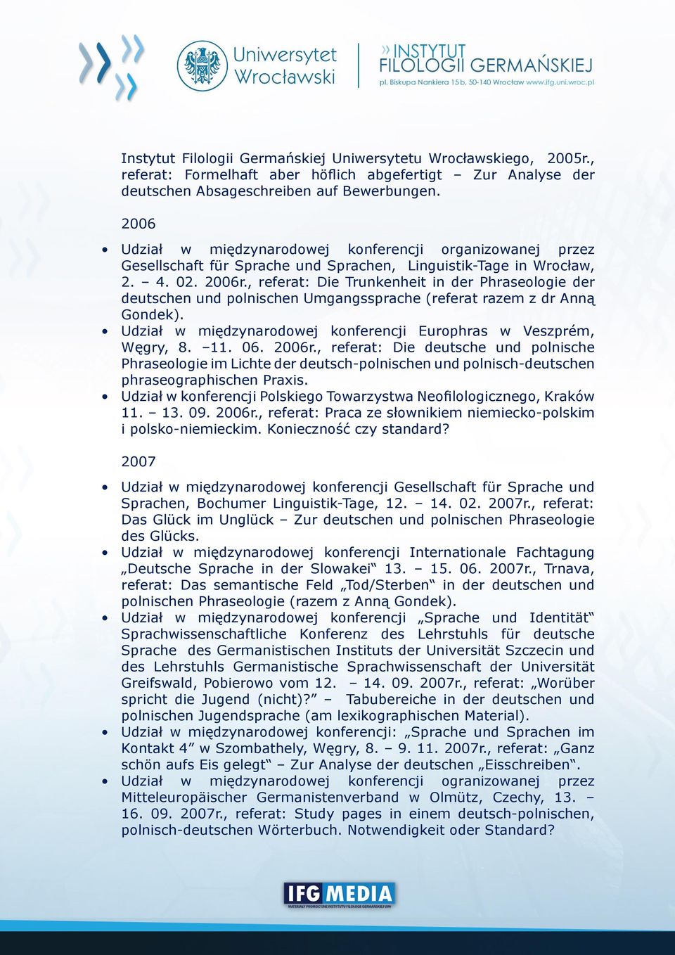 , referat: Die Trunkenheit in der Phraseologie der deutschen und polnischen Umgangssprache (referat razem z dr Anną Gondek). Udział w międzynarodowej konferencji Europhras w Veszprém, Węgry, 8. 11.