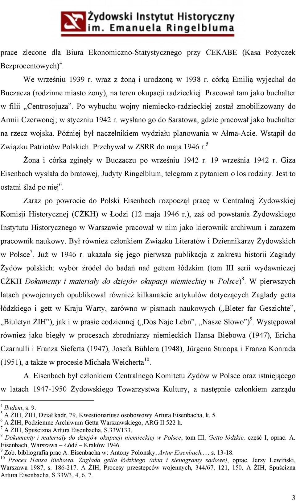 Po wybuchu wojny niemiecko-radzieckiej został zmobilizowany do Armii Czerwonej; w styczniu 1942 r. wysłano go do Saratowa, gdzie pracował jako buchalter na rzecz wojska.