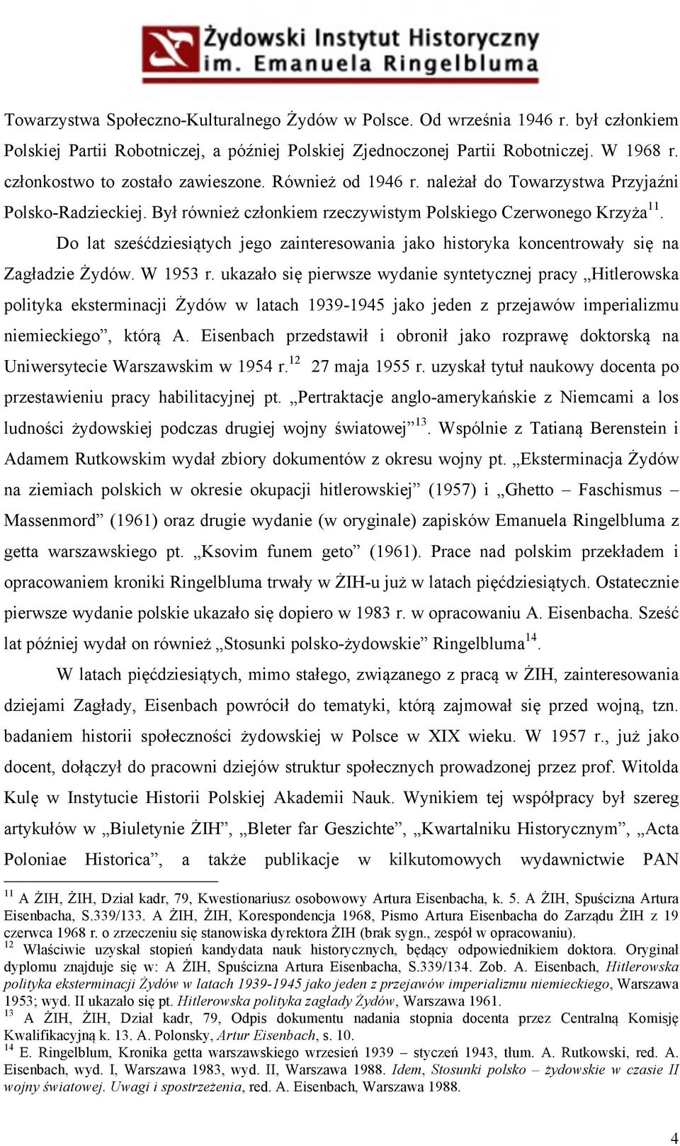 Do lat sześćdziesiątych jego zainteresowania jako historyka koncentrowały się na Zagładzie Żydów. W 1953 r.