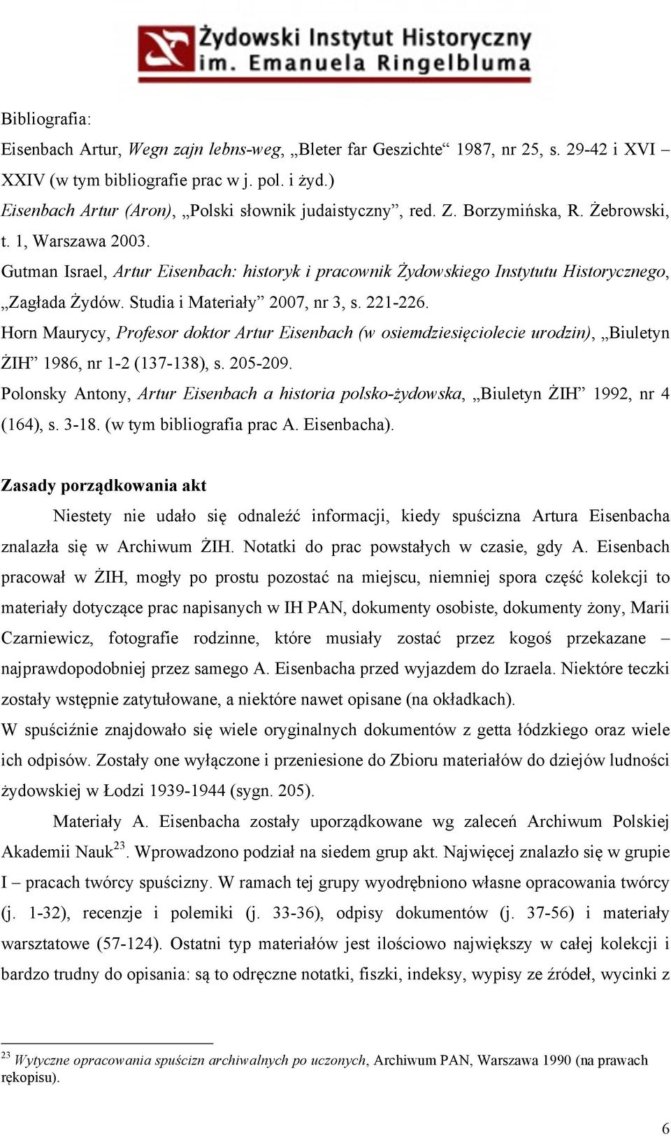 Gutman Israel, Artur Eisenbach: historyk i pracownik Żydowskiego Instytutu Historycznego, Zagłada Żydów. Studia i Materiały 2007, nr 3, s. 221-226.