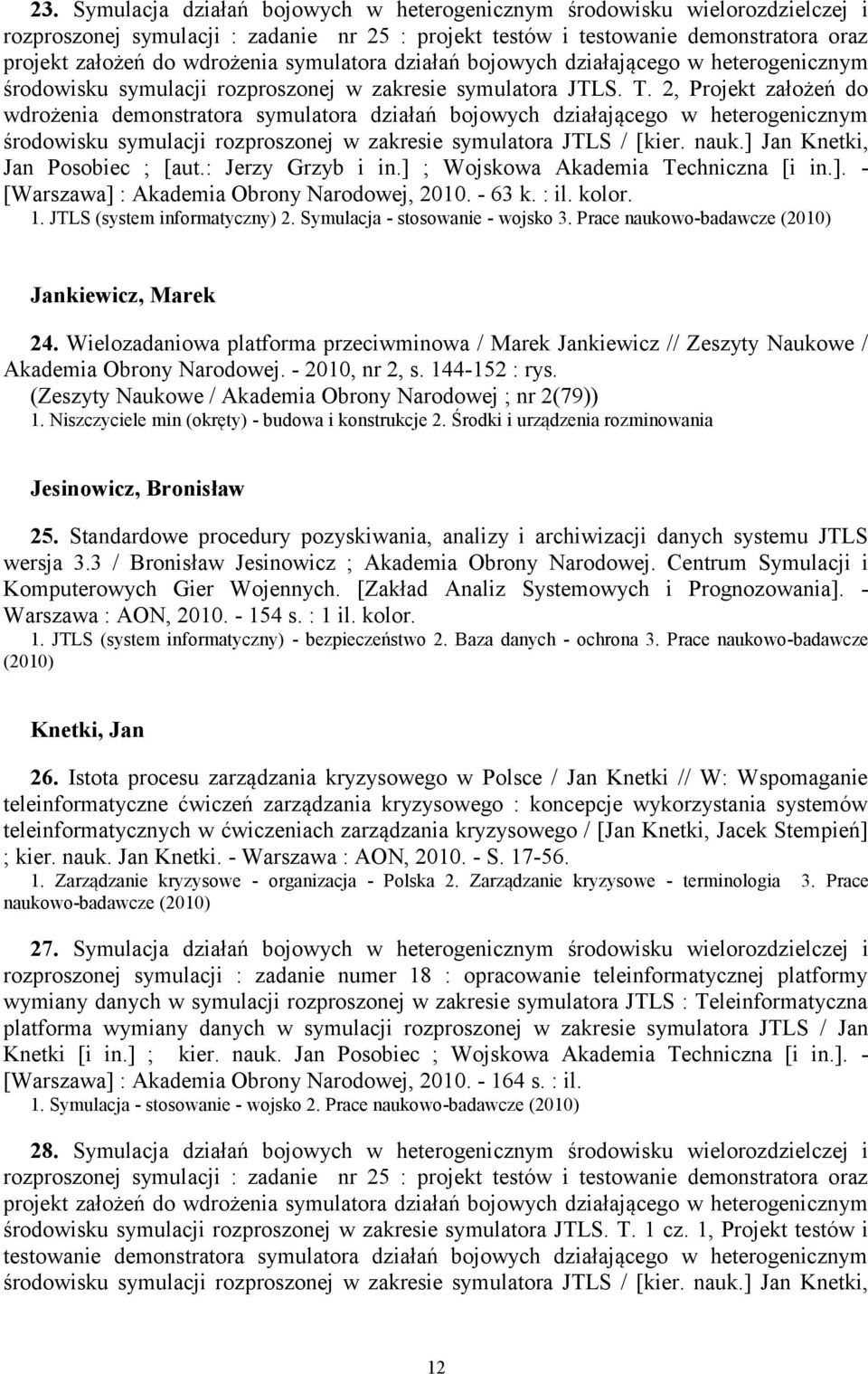 2, Projekt założeń do wdrożenia demonstratora symulatora działań bojowych działającego w heterogenicznym środowisku symulacji rozproszonej w zakresie symulatora JTLS / [kier. nauk.