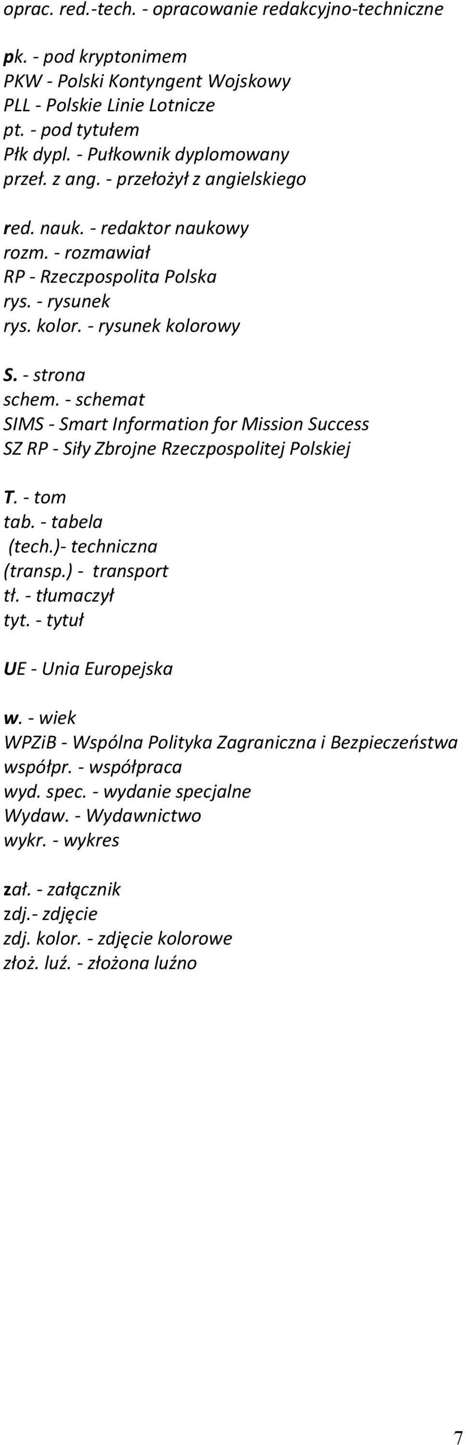 - schemat SIMS - Smart Information for Mission Success SZ RP - Siły Zbrojne Rzeczpospolitej Polskiej T. - tom tab. - tabela (tech.)- techniczna (transp.) - transport tł. - tłumaczył tyt.