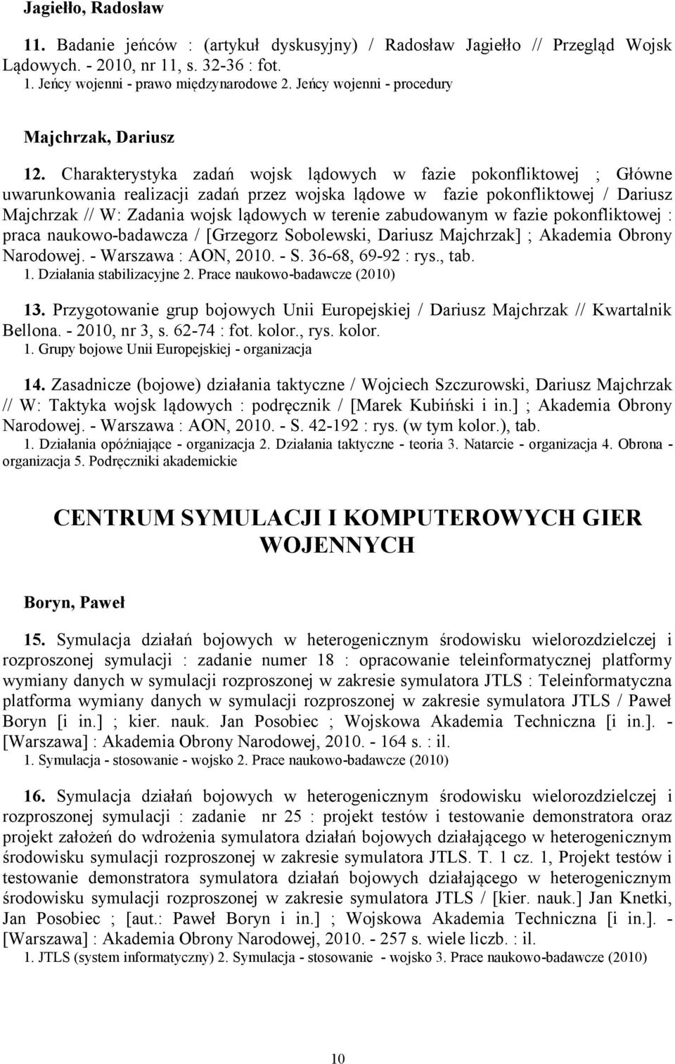 Charakterystyka zadań wojsk lądowych w fazie pokonfliktowej ; Główne uwarunkowania realizacji zadań przez wojska lądowe w fazie pokonfliktowej / Dariusz Majchrzak // W: Zadania wojsk lądowych w