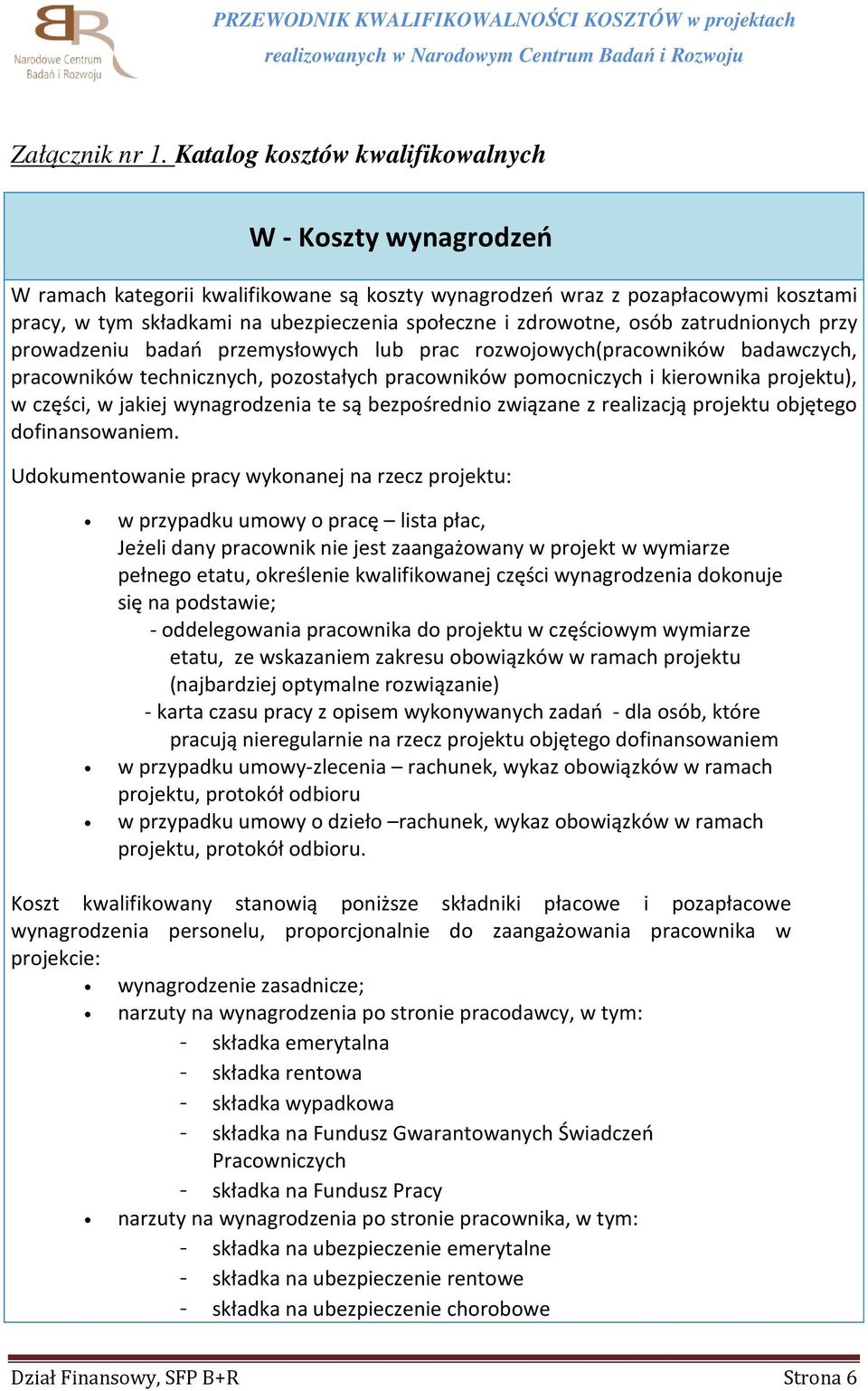 zdrowotne, osób zatrudnionych przy prowadzeniu badań przemysłowych lub prac rozwojowych(pracowników badawczych, pracowników technicznych, pozostałych pracowników pomocniczych i kierownika projektu),