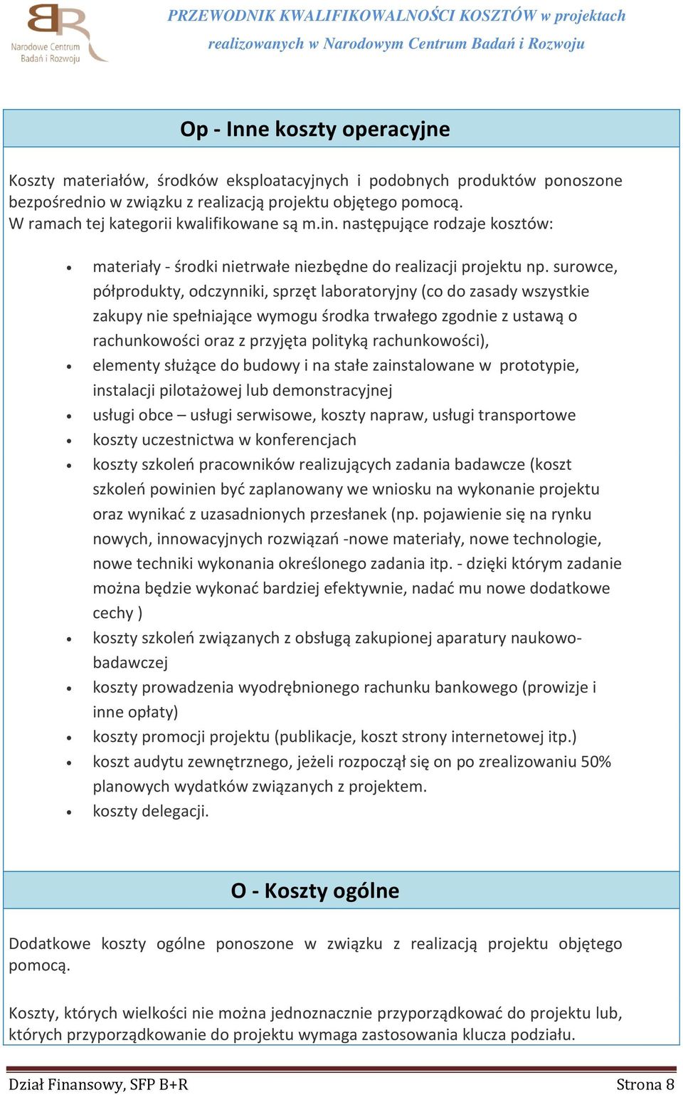 surowce, półprodukty, odczynniki, sprzęt laboratoryjny (co do zasady wszystkie zakupy nie spełniające wymogu środka trwałego zgodnie z ustawą o rachunkowości oraz z przyjęta polityką rachunkowości),