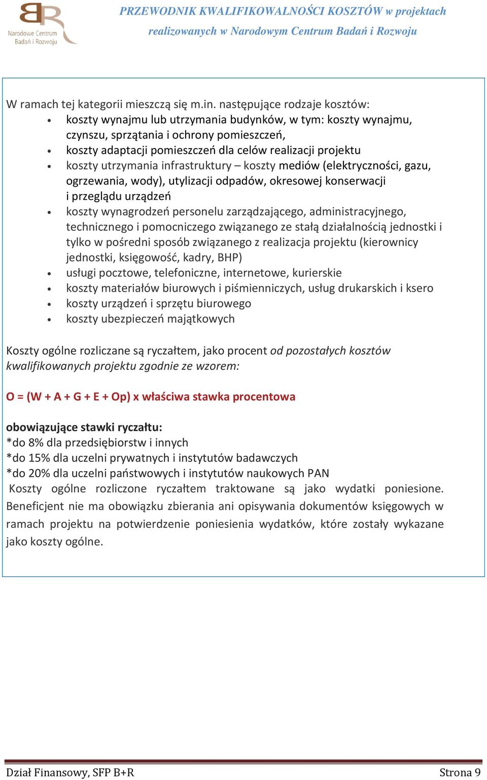 koszty utrzymania infrastruktury koszty mediów (elektryczności, gazu, ogrzewania, wody), utylizacji odpadów, okresowej konserwacji i przeglądu urządzeń koszty wynagrodzeń personelu zarządzającego,