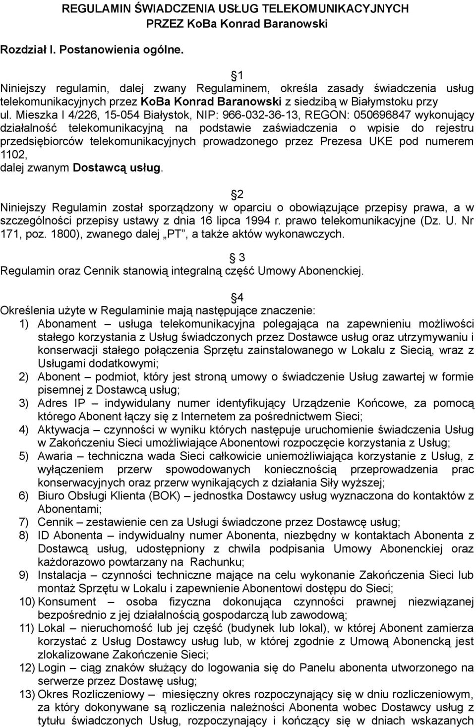 Mieszka I 4/226, 15-054 Białystok, NIP: 966-032-36-13, REGON: 050696847 wykonujący działalność telekomunikacyjną na podstawie zaświadczenia o wpisie do rejestru przedsiębiorców telekomunikacyjnych