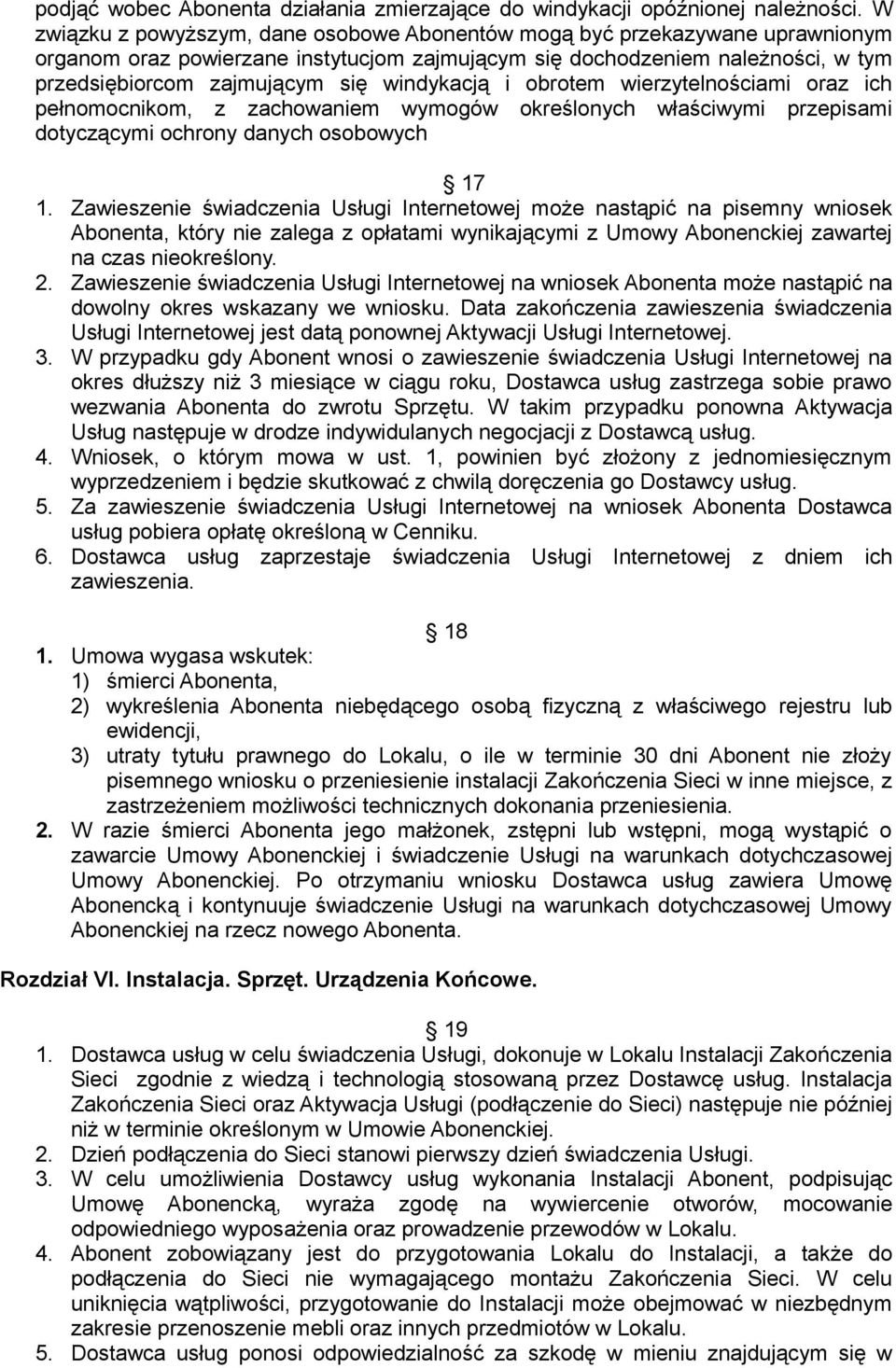 windykacją i obrotem wierzytelnościami oraz ich pełnomocnikom, z zachowaniem wymogów określonych właściwymi przepisami dotyczącymi ochrony danych osobowych 17 1.