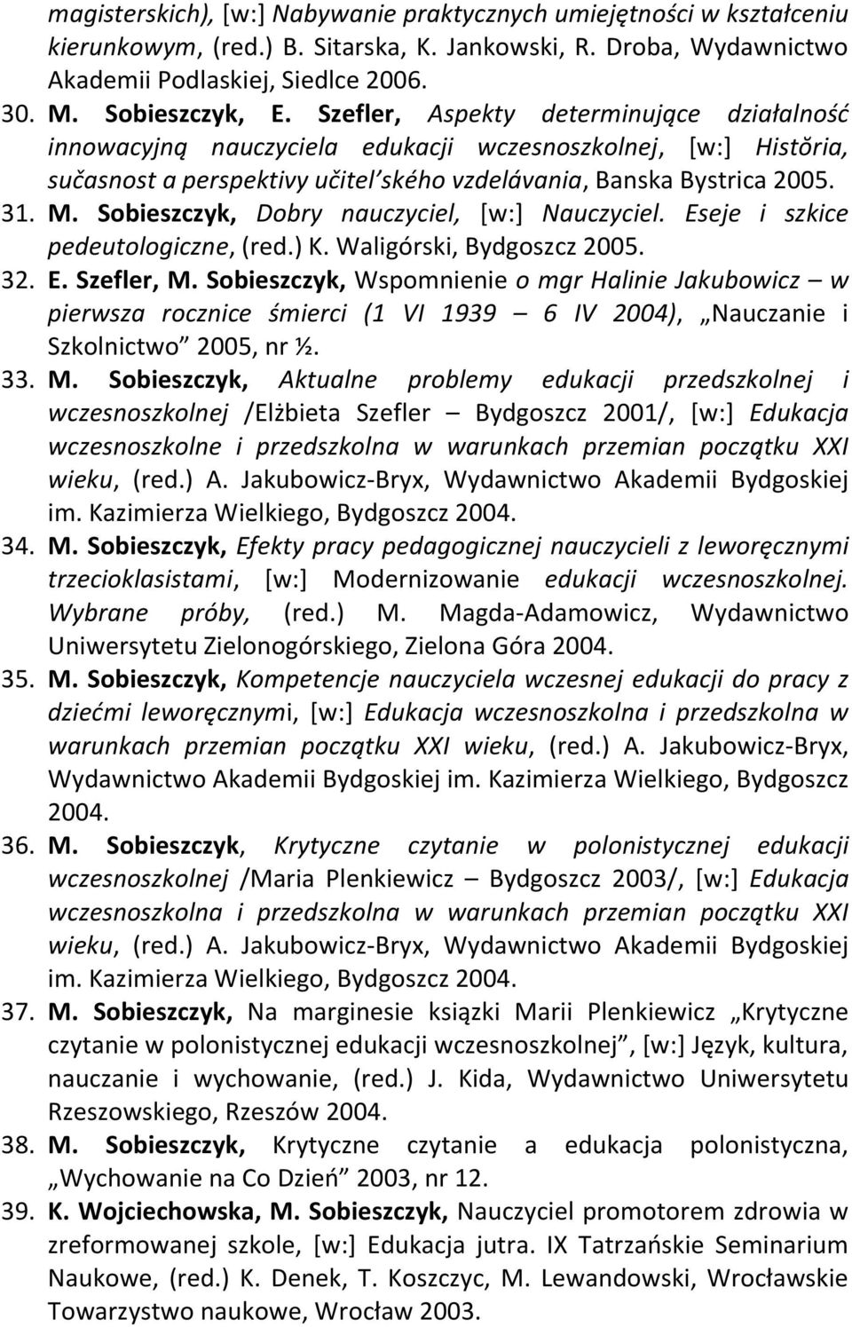 Sobieszczyk, Dobry nauczyciel, [w:] Nauczyciel. Eseje i szkice pedeutologiczne, (red.) K. Waligórski, Bydgoszcz 2005. 32. E. Szefler, M.