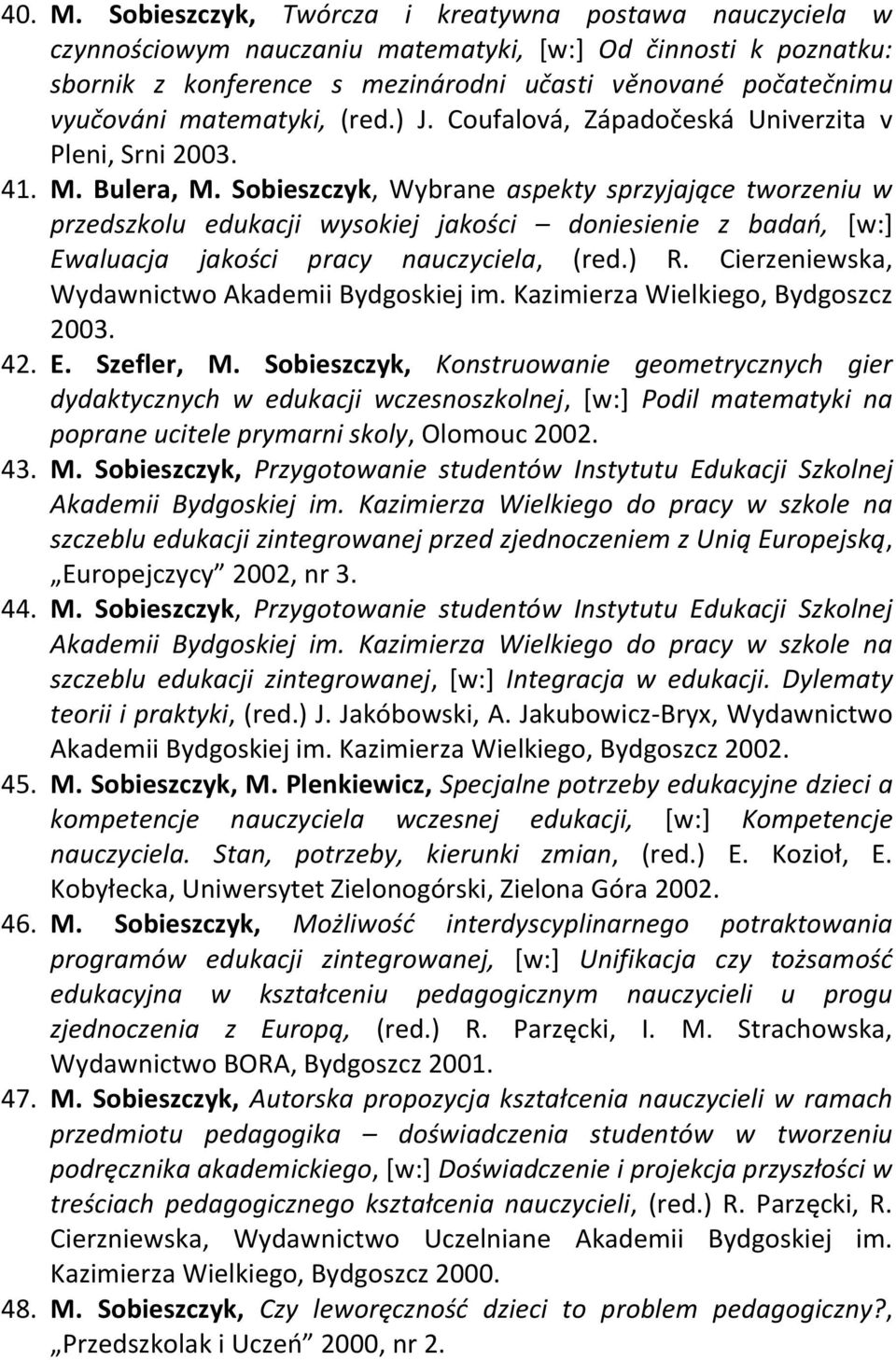 matematyki, (red.) J. Coufalová, Západočeská Univerzita v Pleni, Srni 2003. 41. M. Bulera, M.