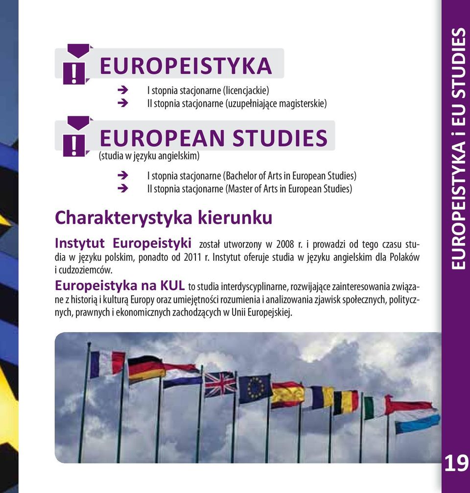 Studies) II stopnia stacjonarne (Master of Arts in European Studies) Charakterystyka kierunku Instytut Europeistyki został utworzony w 2008 r.
