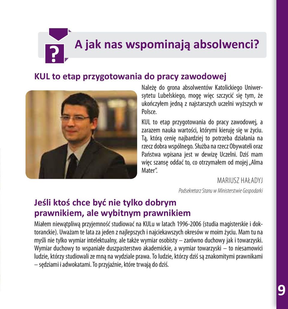 Polsce. KUL to etap przygotowania do pracy zawodowej, a zarazem nauka wartości, którymi kieruję się w życiu. Tą, którą cenię najbardziej to potrzeba działania na rzecz dobra wspólnego.