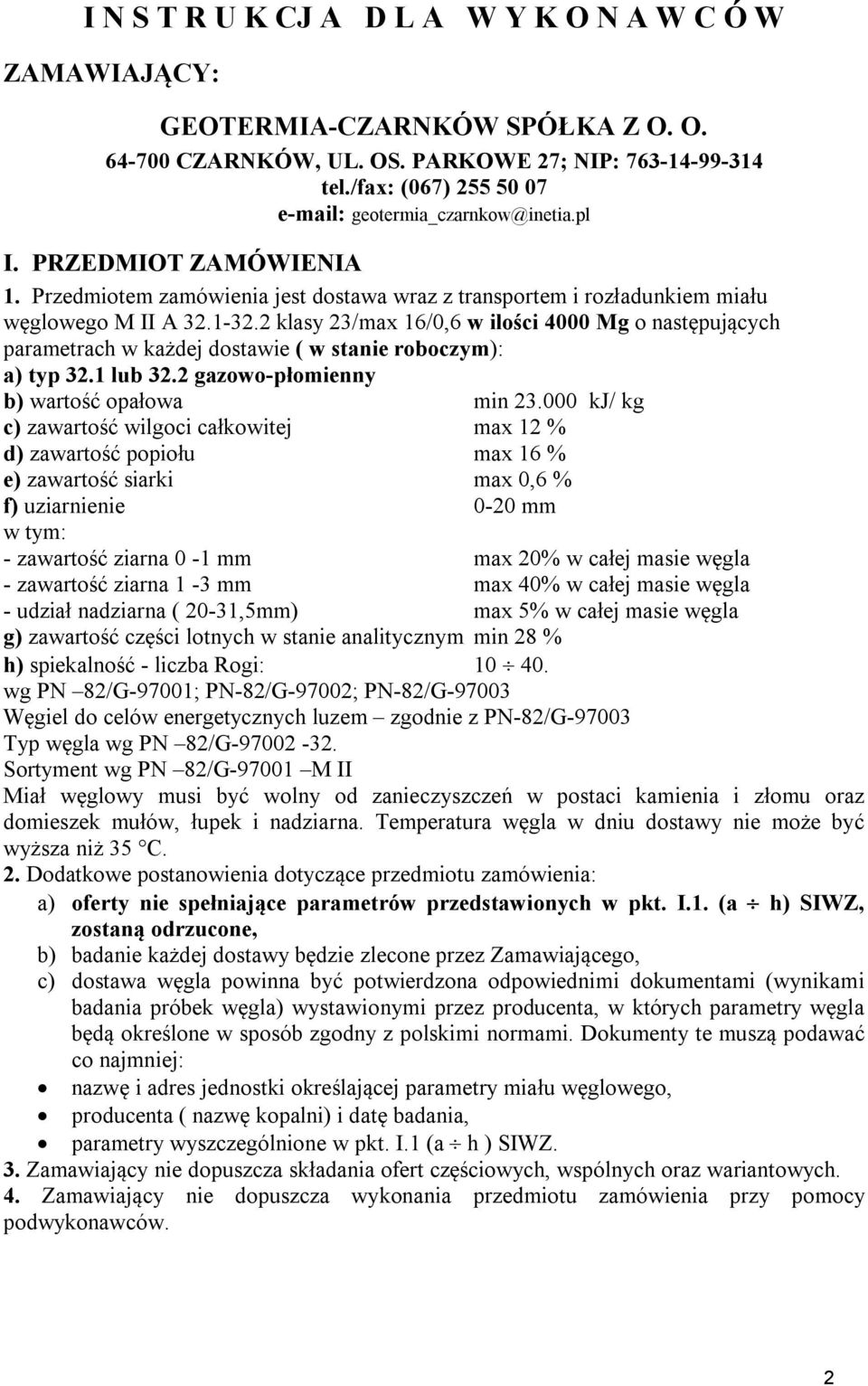 2 klasy 23/max 16/0,6 w ilości 4000 Mg o następujących parametrach w każdej dostawie ( w stanie roboczym): a) typ 32.1 lub 32.2 gazowo-płomienny b) wartość opałowa min 23.