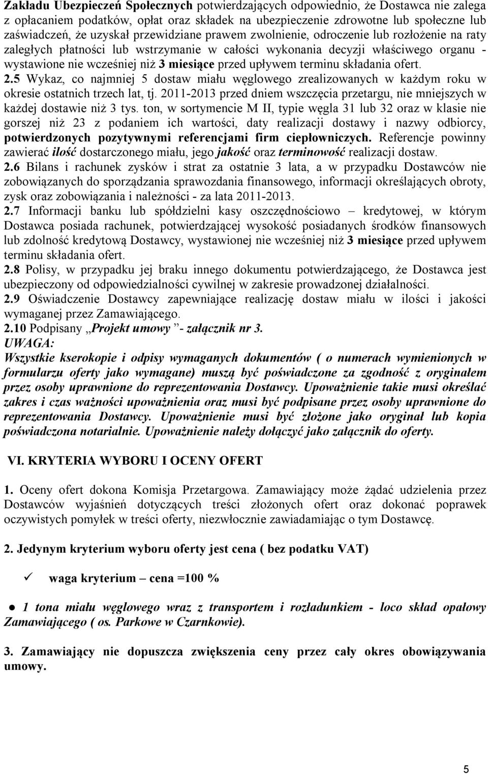 upływem terminu składania ofert. 2.5 Wykaz, co najmniej 5 dostaw miału węglowego zrealizowanych w każdym roku w okresie ostatnich trzech lat, tj.