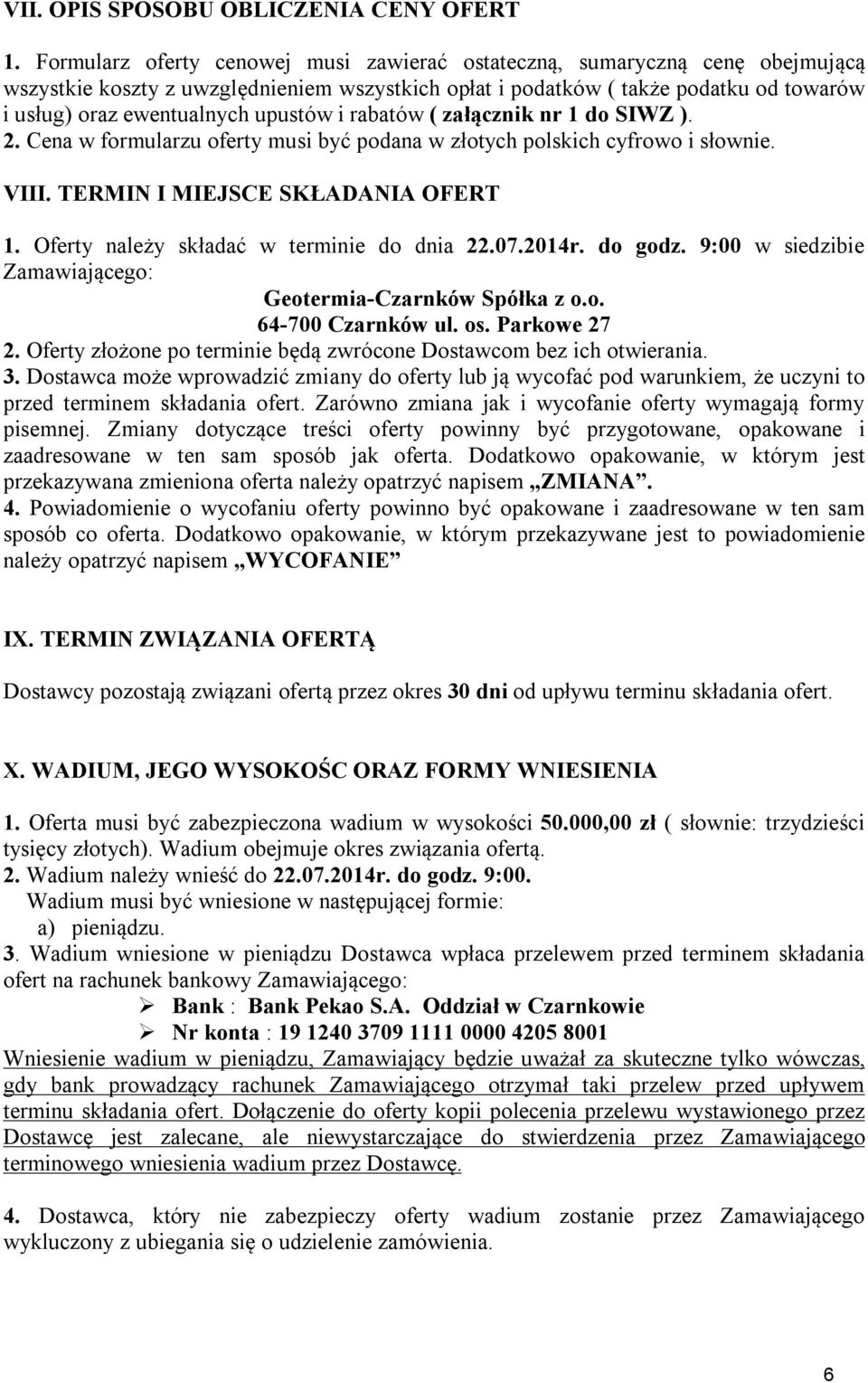 upustów i rabatów ( załącznik nr 1 do SIWZ ). 2. Cena w formularzu oferty musi być podana w złotych polskich cyfrowo i słownie. VIII. TERMIN I MIEJSCE SKŁADANIA OFERT 1.