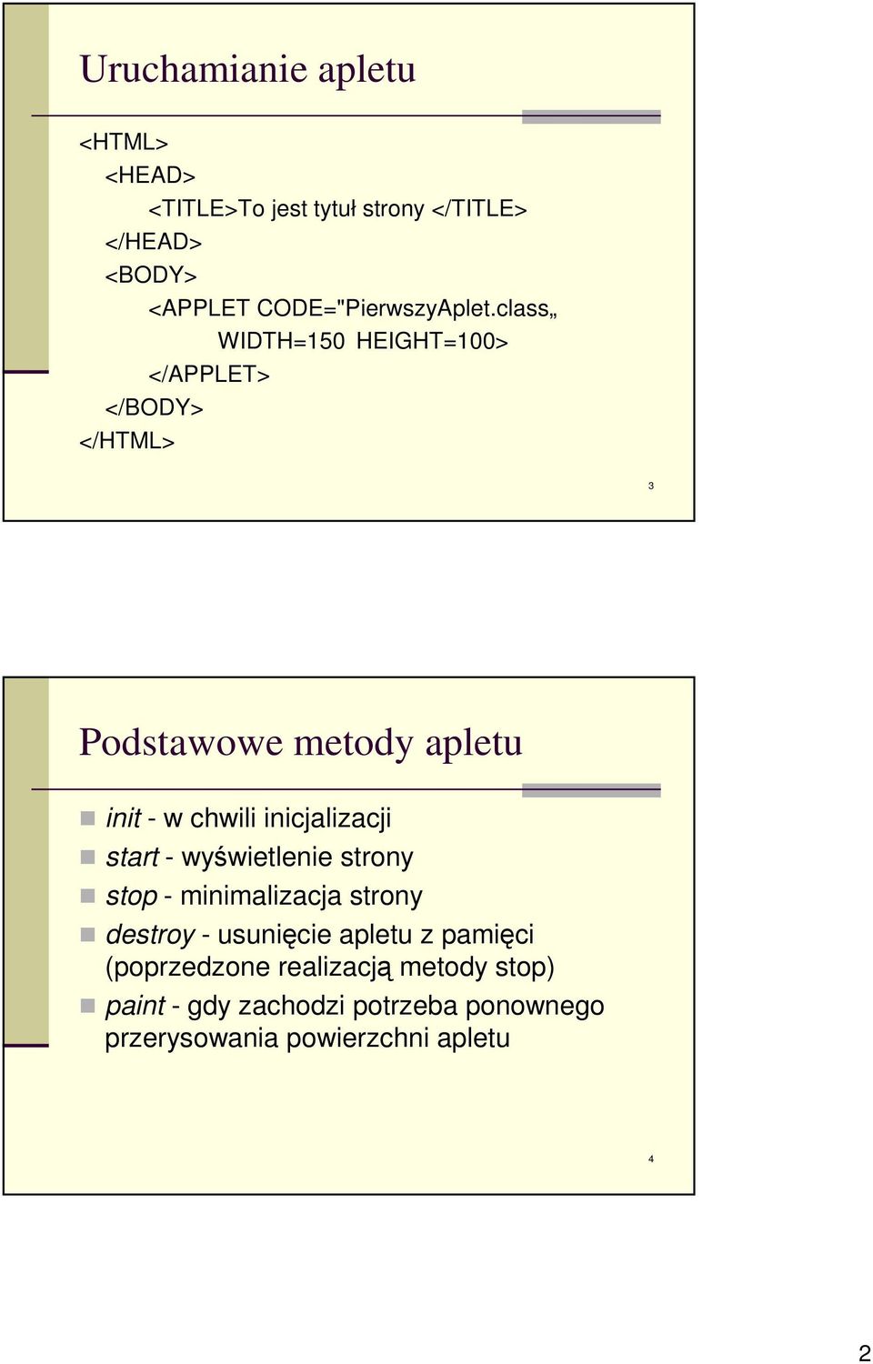 class WIDTH=150 HEIGHT=100> </APPLET> </BODY> </HTML> 3 Podstawowe metody apletu init - w chwili