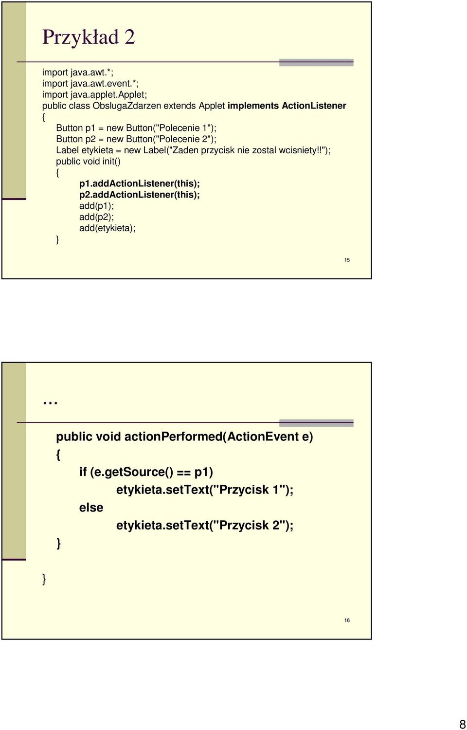 Button("Polecenie 2"); Label etykieta = new Label("Zaden przycisk nie zostal wcisniety!!"); public void init() p1.