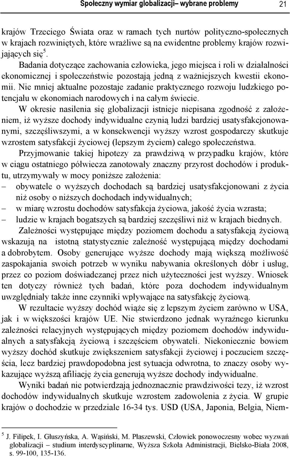 Nie mniej aktualne pozostaje zadanie praktycznego rozwoju ludzkiego potencjału w ekonomiach narodowych i na całym świecie.