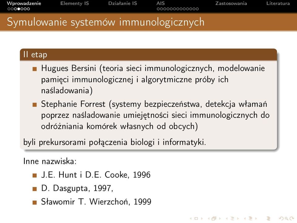 poprzez naśladowanie umiejętności sieci immunologicznych do odróżniania komórek własnych od obcych) byli prekursorami