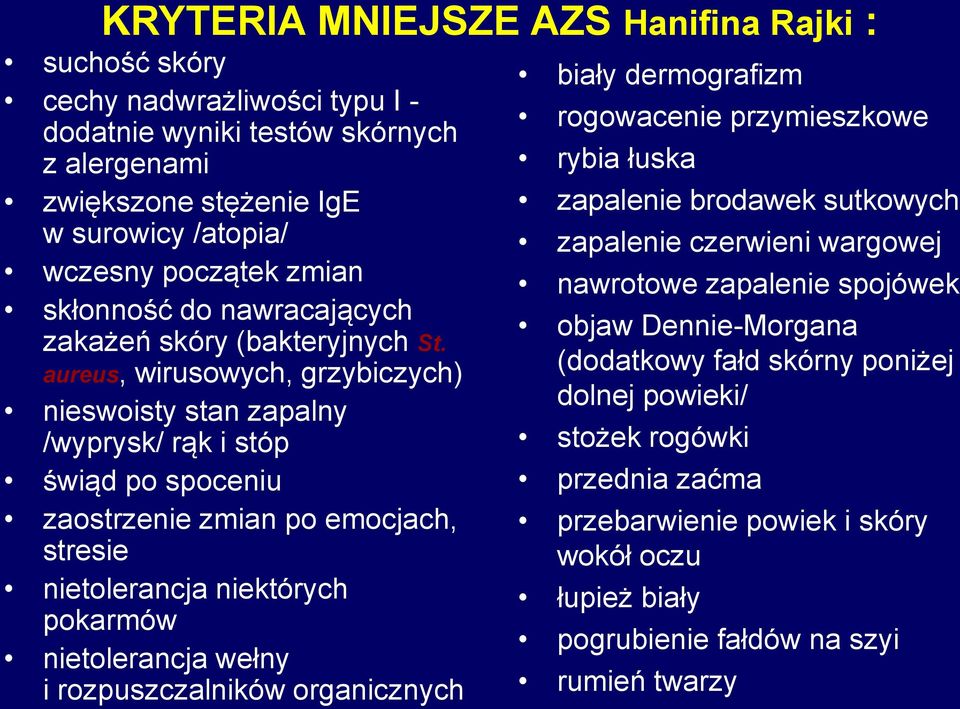 aureus, wirusowych, grzybiczych) nieswoisty stan zapalny /wyprysk/ rąk i stóp świąd po spoceniu zaostrzenie zmian po emocjach, stresie nietolerancja niektórych pokarmów nietolerancja wełny i