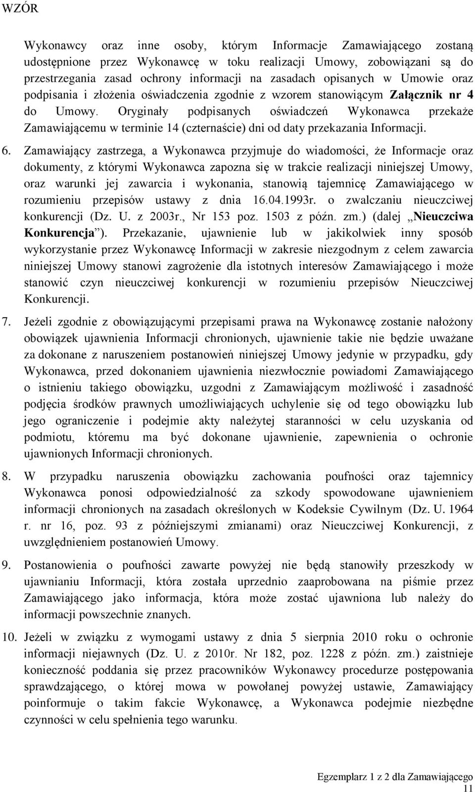 Oryginały podpisanych oświadczeń Wykonawca przekaże Zamawiającemu w terminie 14 (czternaście) dni od daty przekazania Informacji. 6.