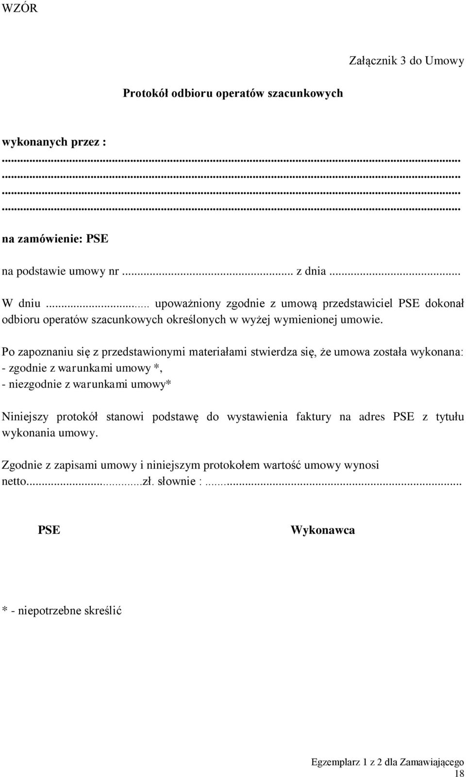 Po zapoznaniu się z przedstawionymi materiałami stwierdza się, że umowa została wykonana: - zgodnie z warunkami umowy *, - niezgodnie z warunkami umowy* Niniejszy