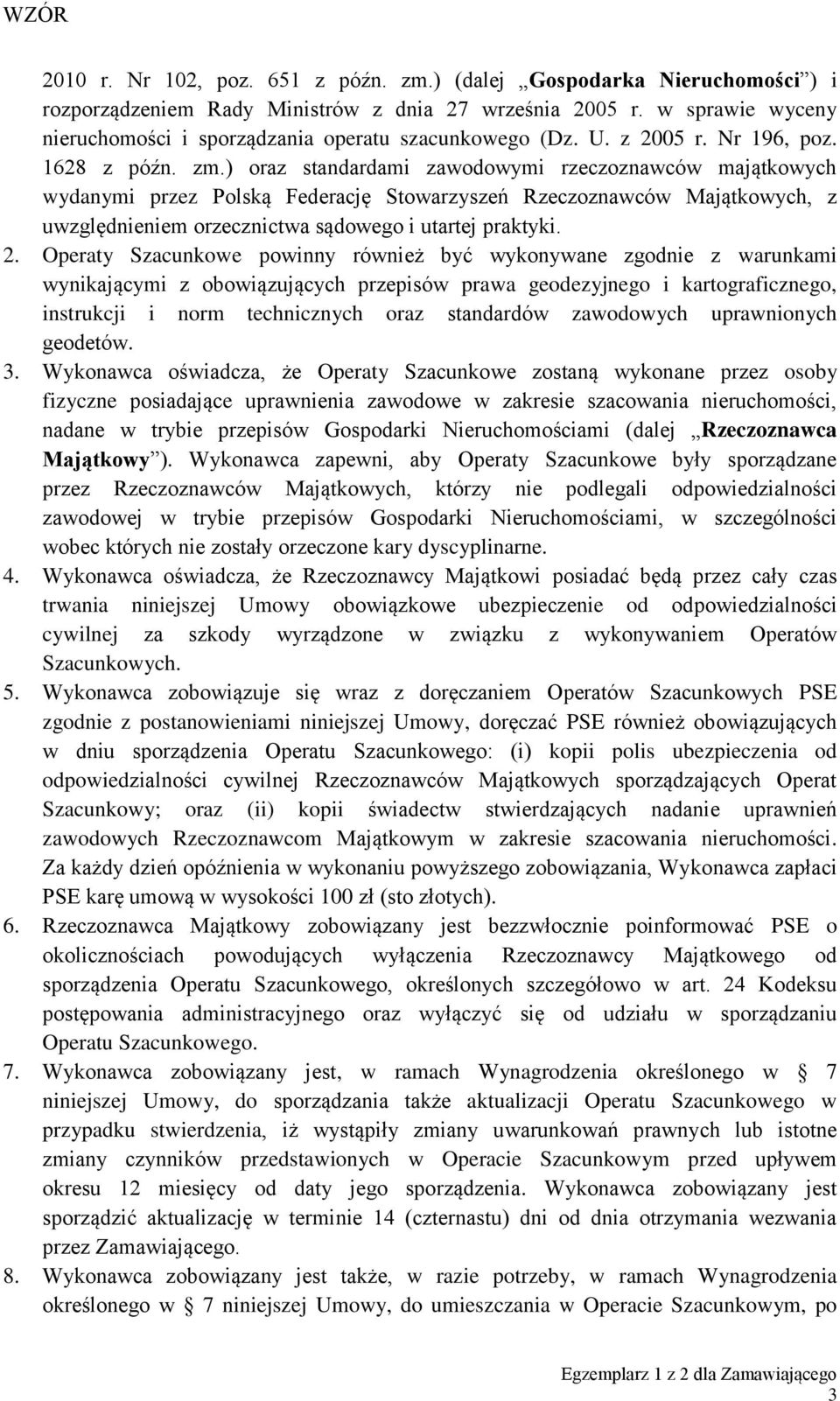 ) oraz standardami zawodowymi rzeczoznawców majątkowych wydanymi przez Polską Federację Stowarzyszeń Rzeczoznawców Majątkowych, z uwzględnieniem orzecznictwa sądowego i utartej praktyki. 2.