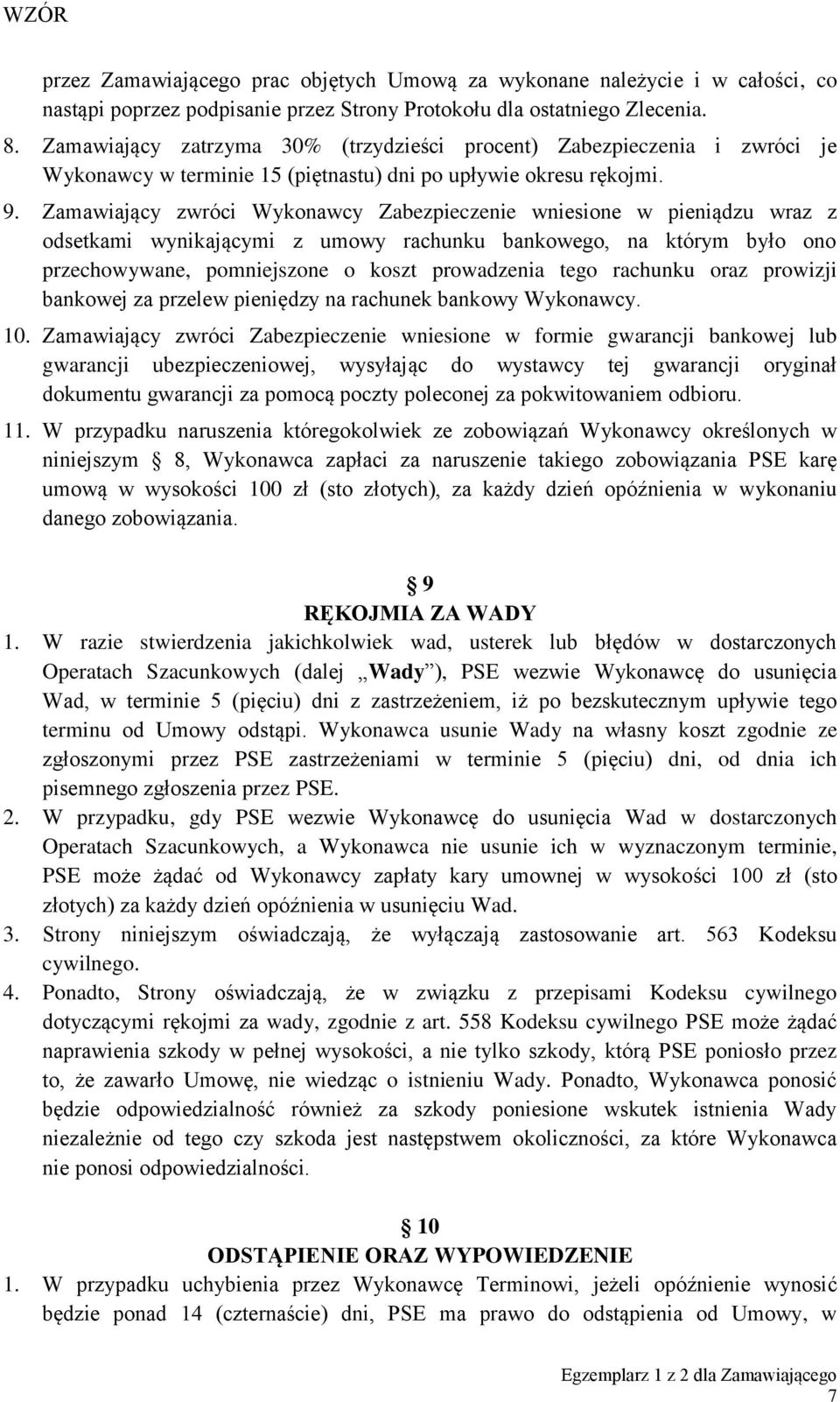 Zamawiający zwróci Wykonawcy Zabezpieczenie wniesione w pieniądzu wraz z odsetkami wynikającymi z umowy rachunku bankowego, na którym było ono przechowywane, pomniejszone o koszt prowadzenia tego