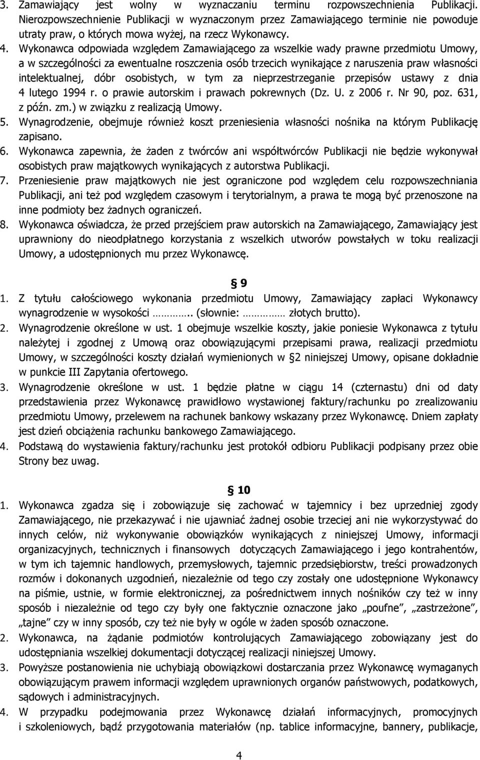 Wykonawca odpowiada względem Zamawiającego za wszelkie wady prawne przedmiotu Umowy, a w szczególności za ewentualne roszczenia osób trzecich wynikające z naruszenia praw własności intelektualnej,