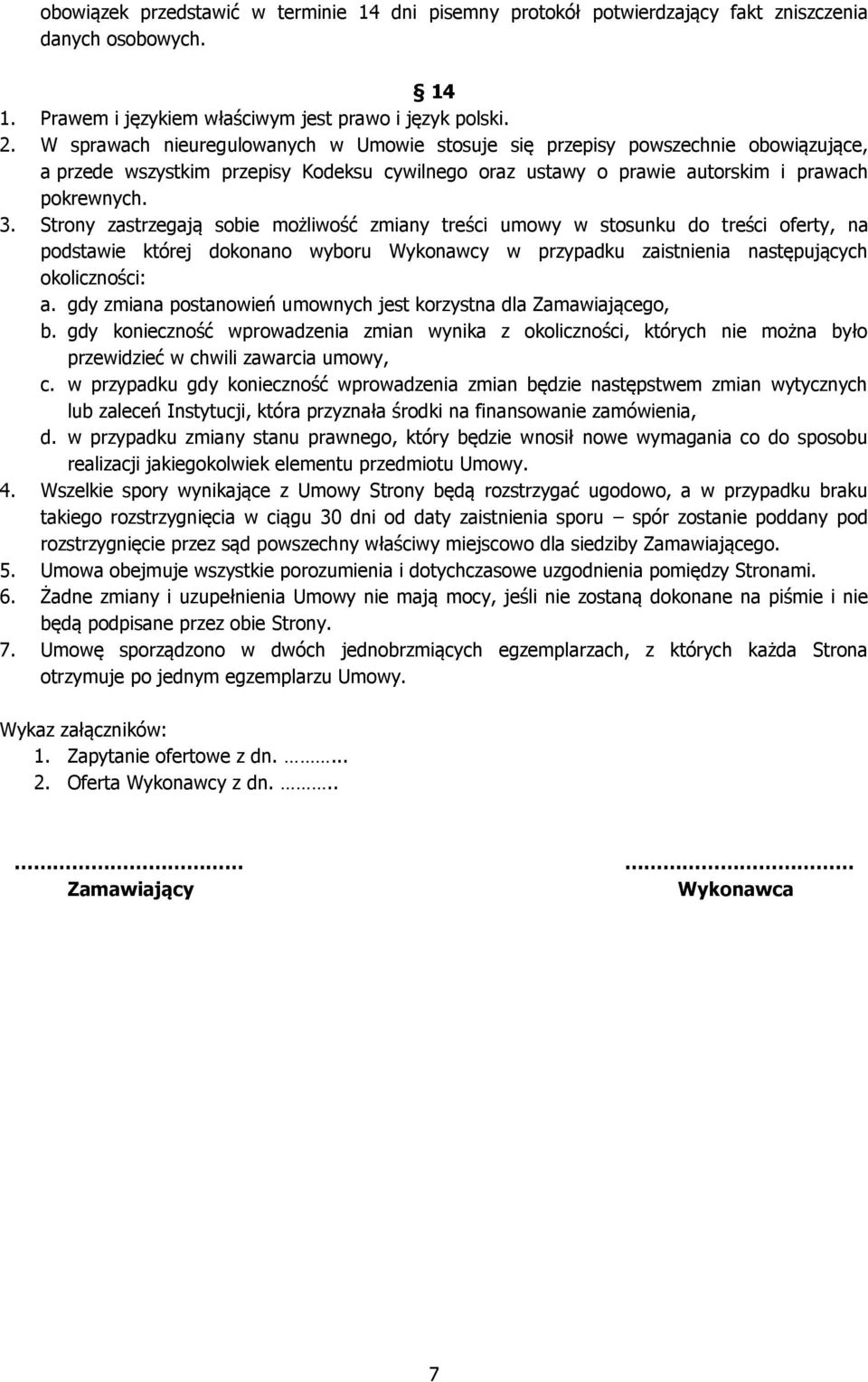 Strony zastrzegają sobie możliwość zmiany treści umowy w stosunku do treści oferty, na podstawie której dokonano wyboru Wykonawcy w przypadku zaistnienia następujących okoliczności: a.