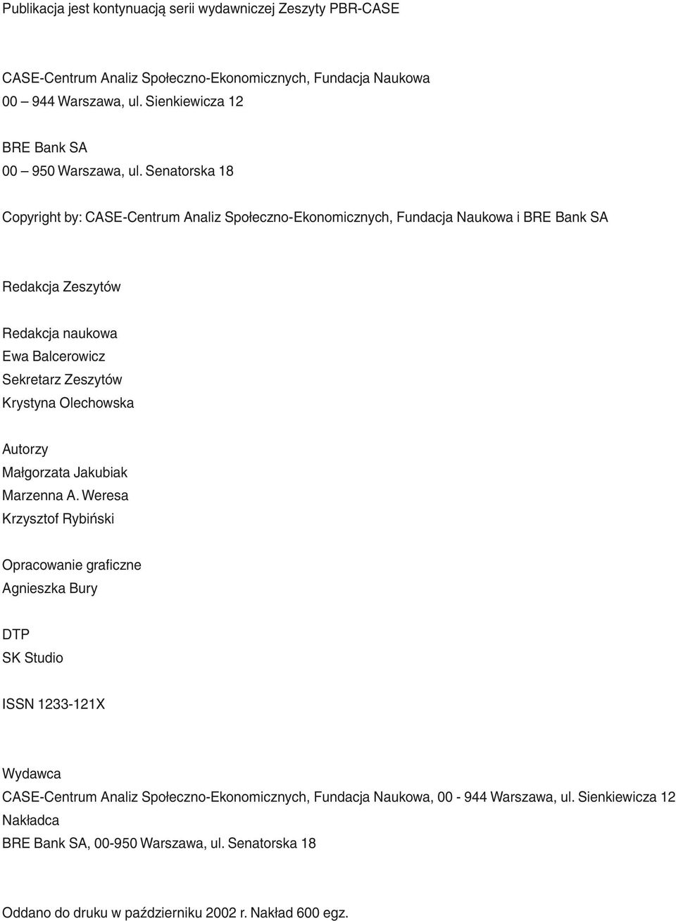 Senatorska 18 Copyright by: CASE-Centrum Analiz Społeczno-Ekonomicznych, Fundacja Naukowa i BRE Bank SA Redakcja Zeszytów Redakcja naukowa Ewa Balcerowicz Sekretarz Zeszytów Krystyna