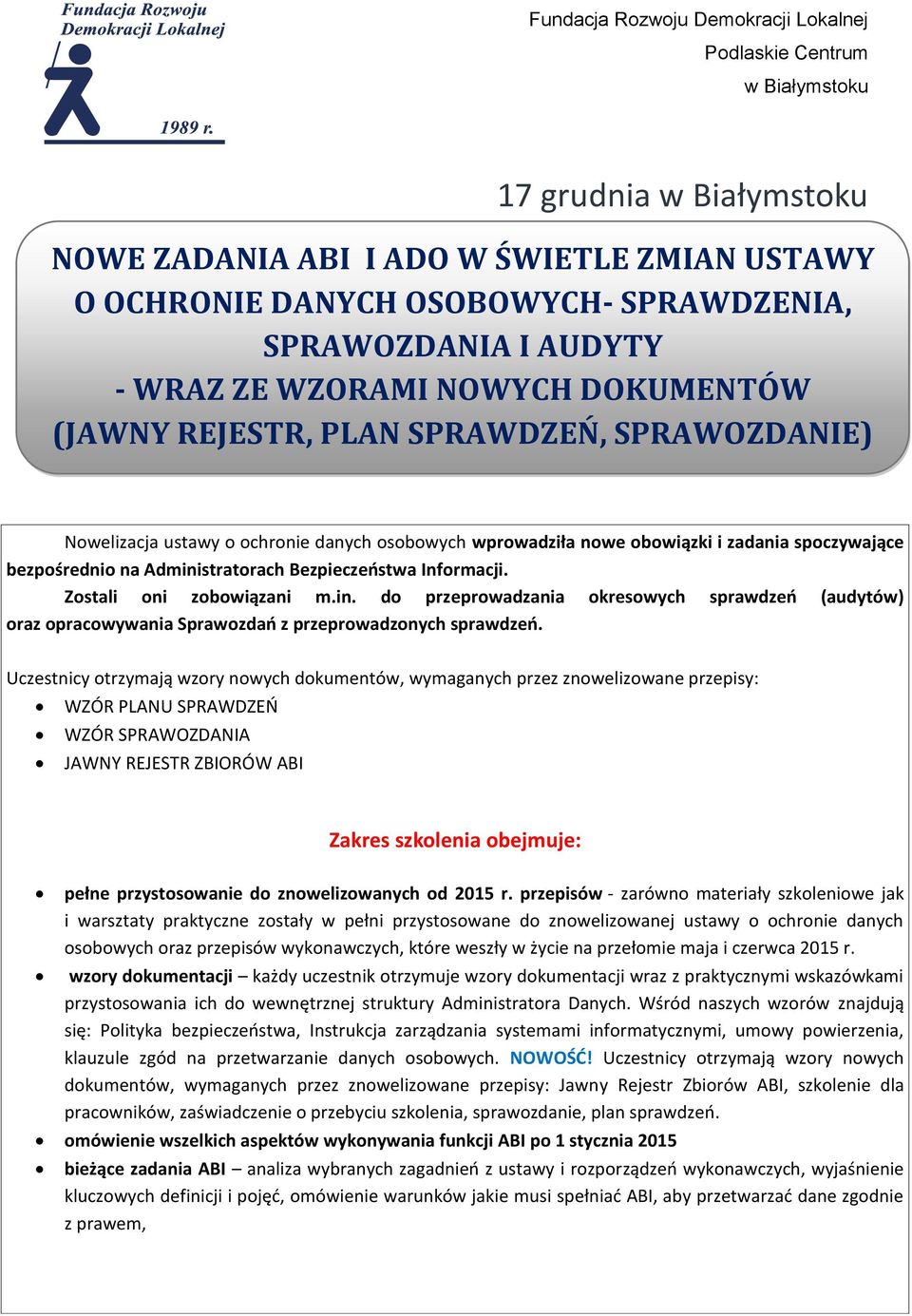 na Administratorach Bezpieczeństwa Informacji. Zostali oni zobowiązani m.in. do przeprowadzania okresowych sprawdzeń (audytów) oraz opracowywania Sprawozdań z przeprowadzonych sprawdzeń.