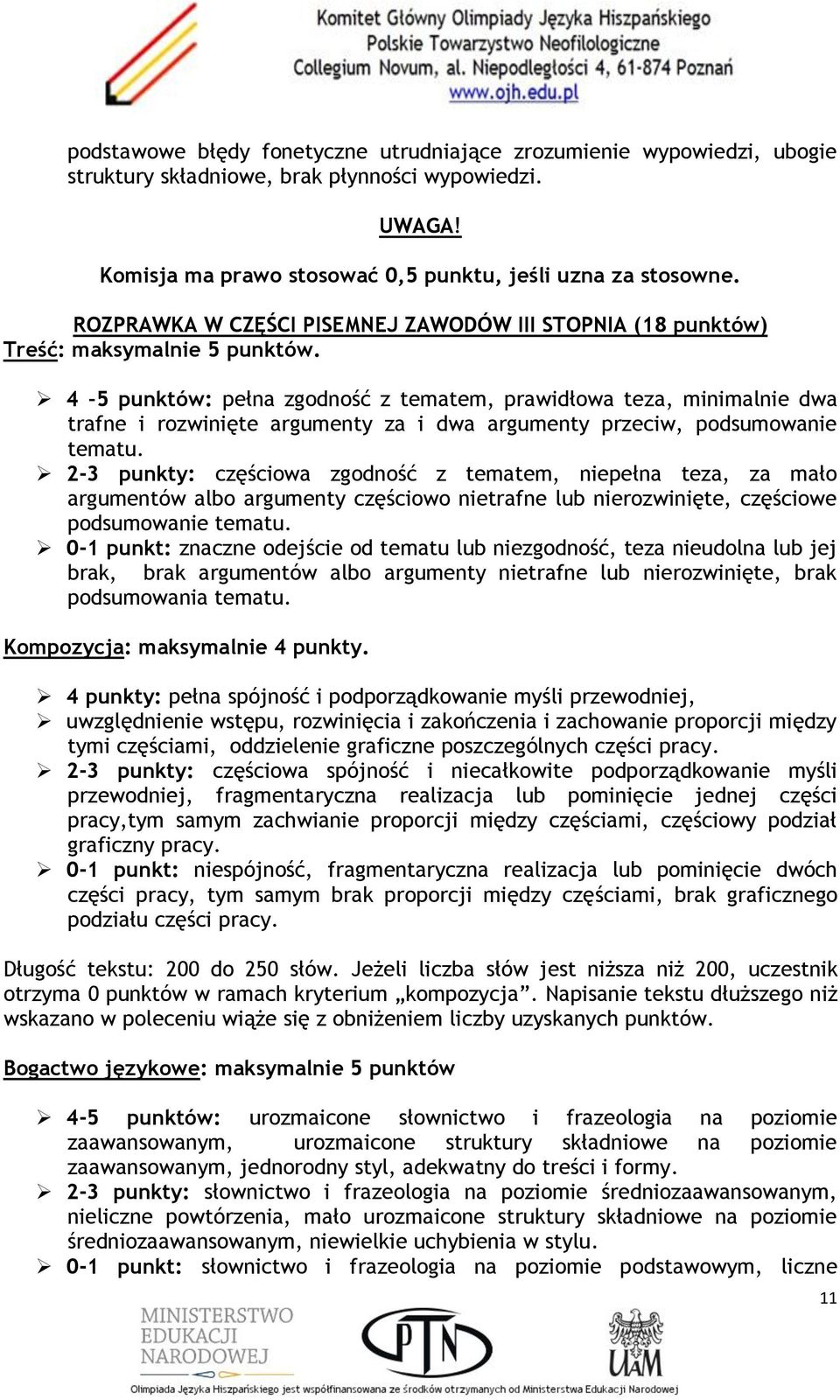 4 5 punktów: pełna zgodność z tematem, prawidłowa teza, minimalnie dwa trafne i rozwinięte argumenty za i dwa argumenty przeciw, podsumowanie tematu.