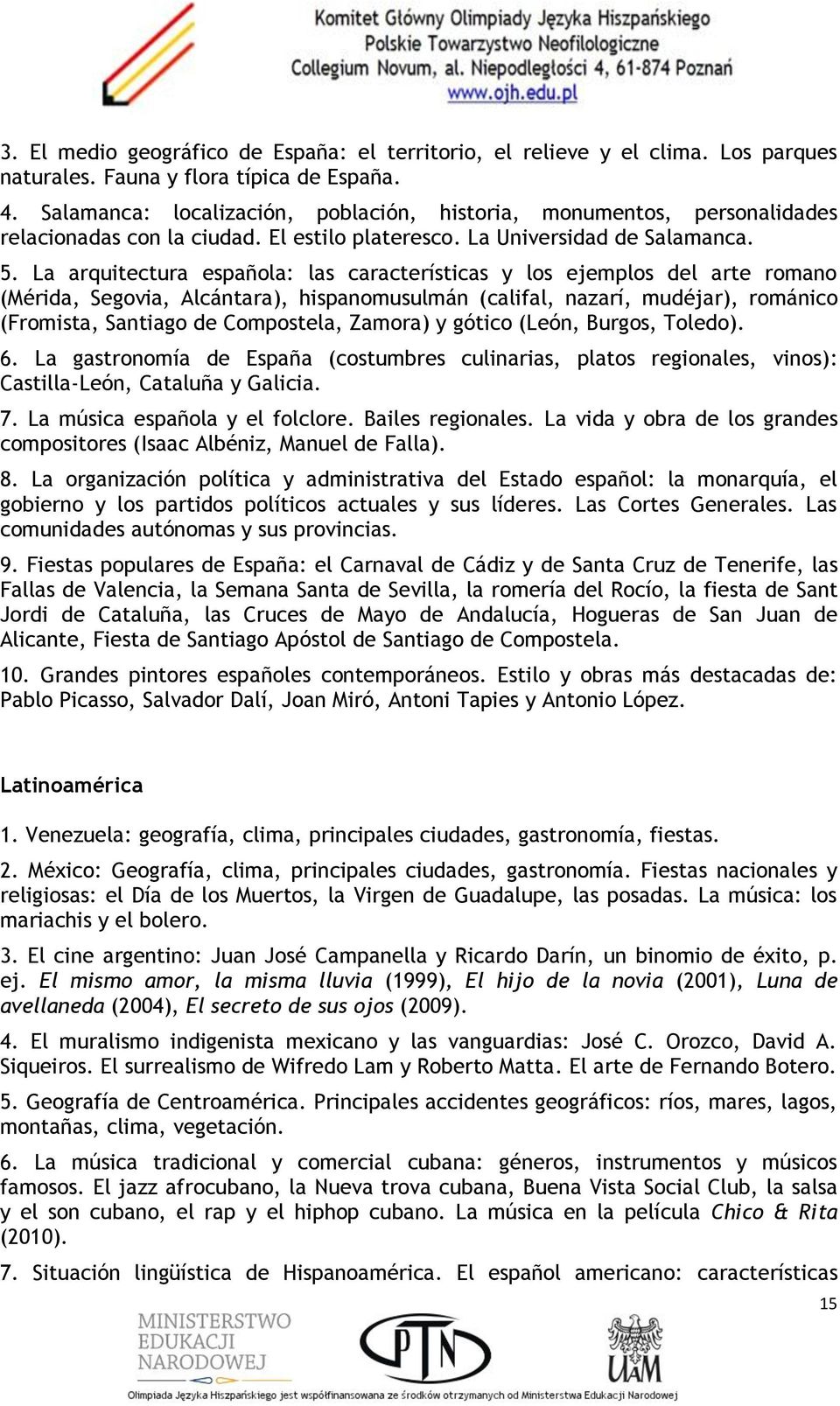 La arquitectura española: las características y los ejemplos del arte romano (Mérida, Segovia, Alcántara), hispanomusulmán (califal, nazarí, mudéjar), románico (Fromista, Santiago de Compostela,