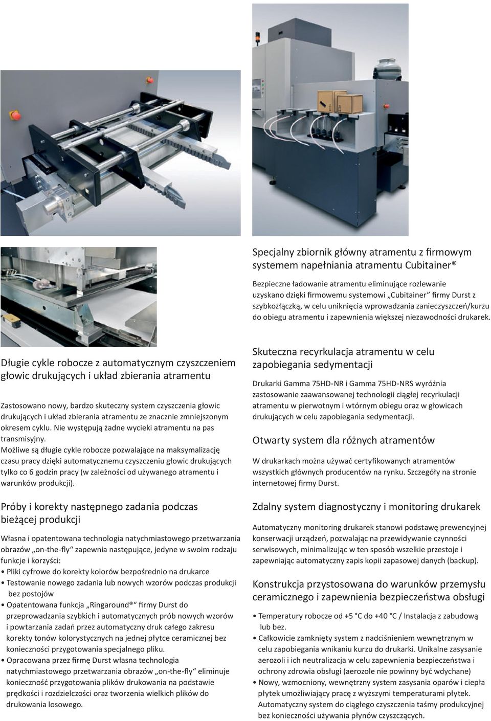 Długie cykle robocze z automatycznym czyszczeniem głowic drukujących i układ zbierania atramentu Zastosowano nowy, bardzo skuteczny system czyszczenia głowic drukujących i układ zbierania atramentu