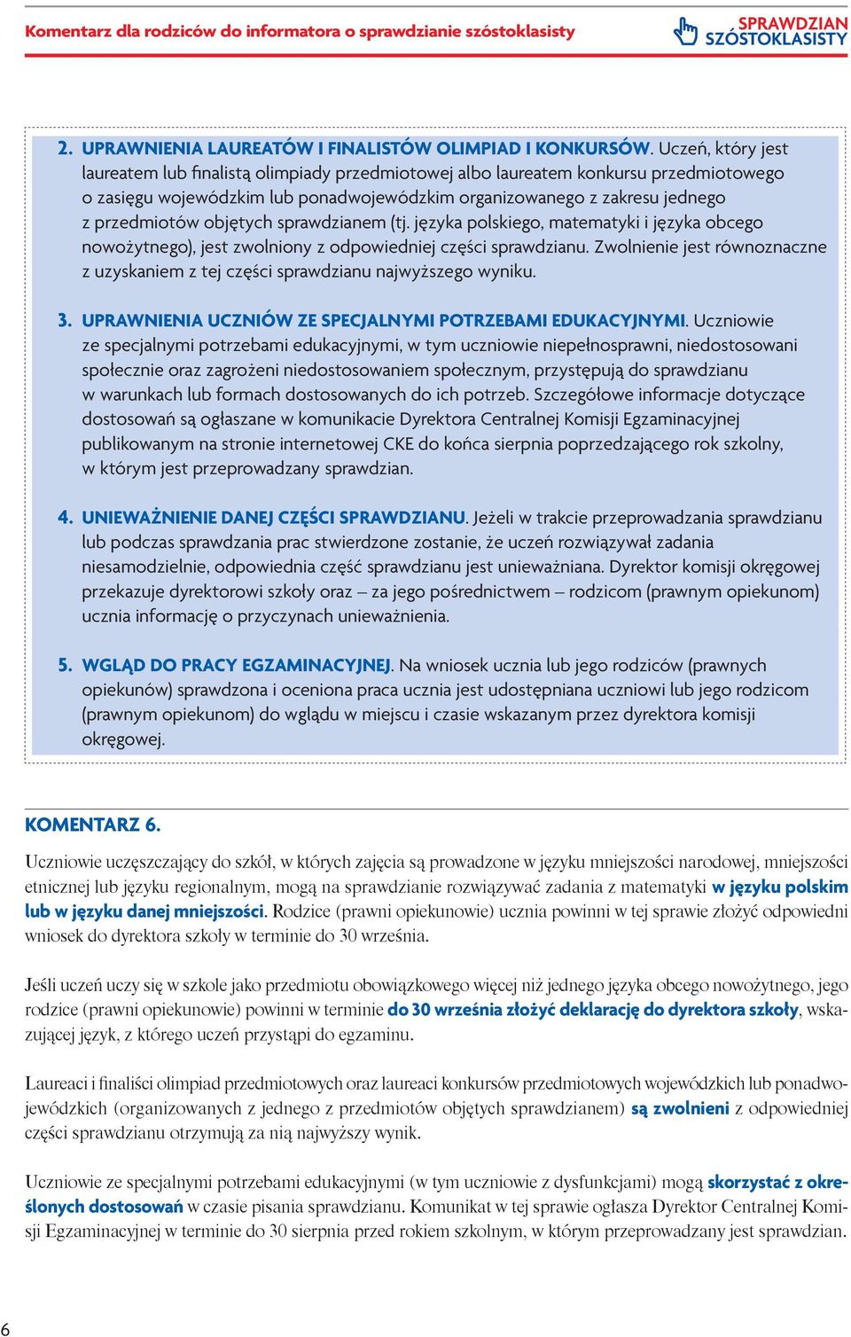 objętych sprawdzianem (tj. języka polskiego, matematyki i języka obcego nowożytnego), jest zwolniony z odpowiedniej części sprawdzianu.