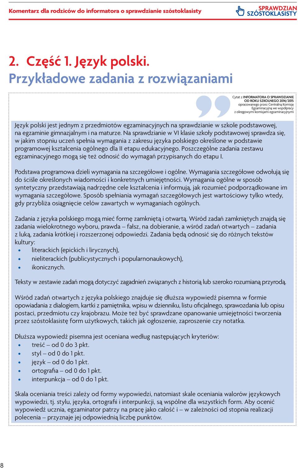 Na sprawdzianie w VI klasie szkoły podstawowej sprawdza się, w jakim stopniu uczeń spełnia wymagania z zakresu języka polskiego określone w podstawie programowej kształcenia ogólnego dla II etapu