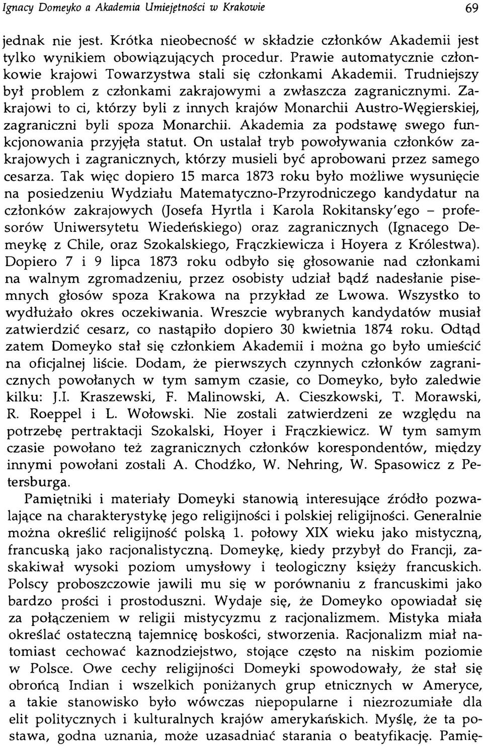 Zakrajowi to ci, którzy byli z innych krajów Monarchii Austro-Węgierskiej, zagraniczni byli spoza Monarchii. Akademia za podstawę swego funkcjonowania przyjęła statut.