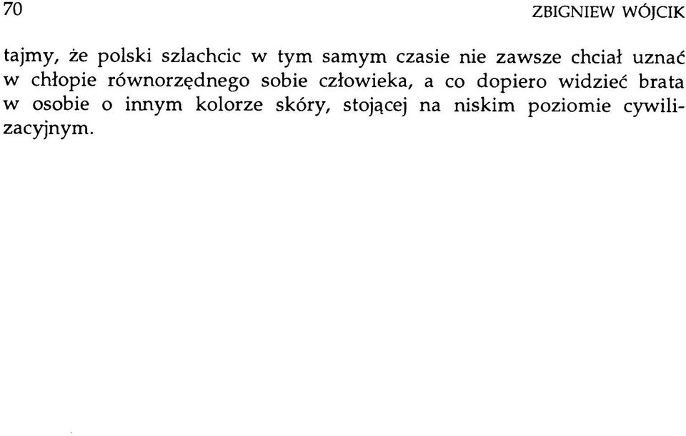 sobie człowieka, a co dopiero widzieć brata w osobie o