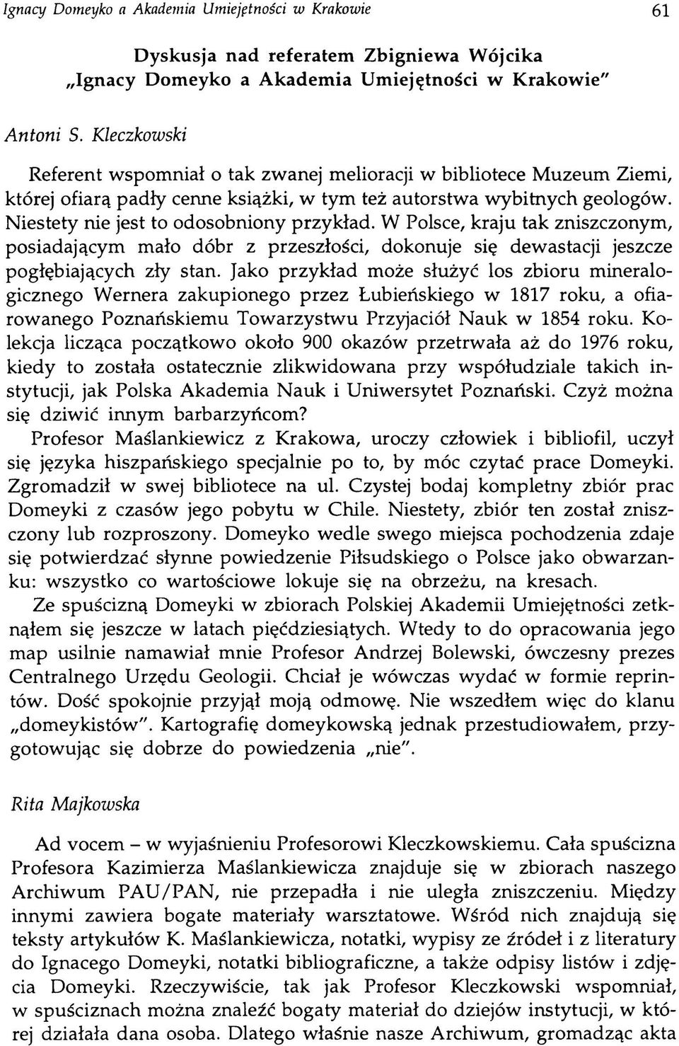 W Polsce, kraju tak zniszczonym, posiadającym mało dóbr z przeszłości, dokonuje się dewastacji jeszcze pogłębiających zły stan.