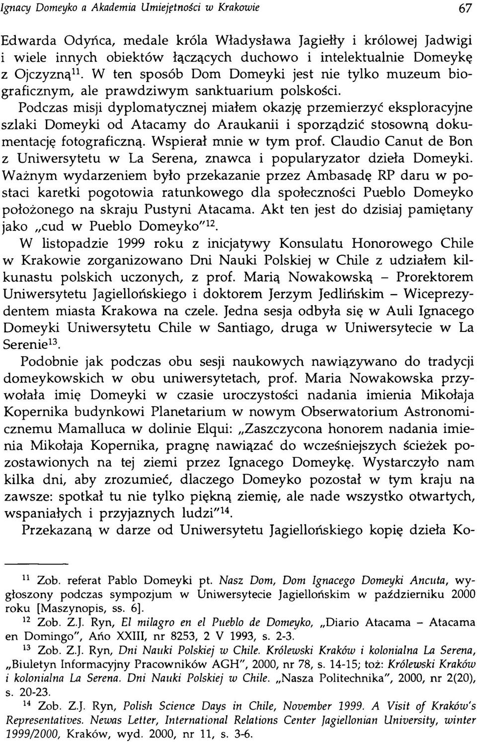 Podczas misji dyplomatycznej miałem okazję przemierzyć eksploracyjne szlaki Domeyki od Atacamy do Araukanii i sporządzić stosowną dokumentację fotograficzną. Wspierał mnie w tym prof.