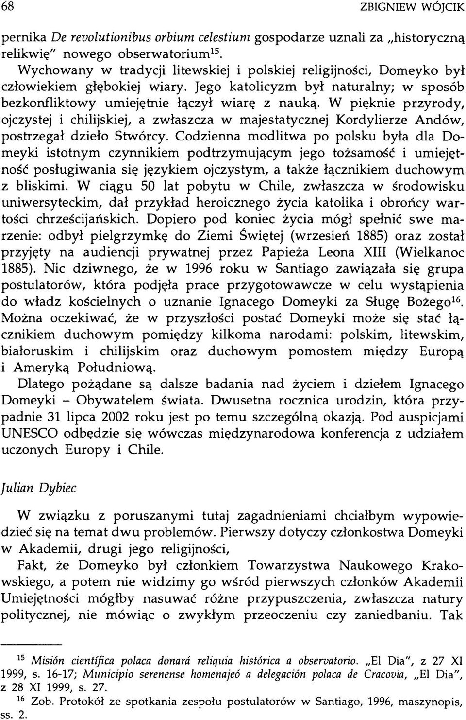 W pięknie przyrody, ojczystej i chilijskiej, a zwłaszcza w majestatycznej Kordylierze Andów, postrzegał dzieło Stwórcy.