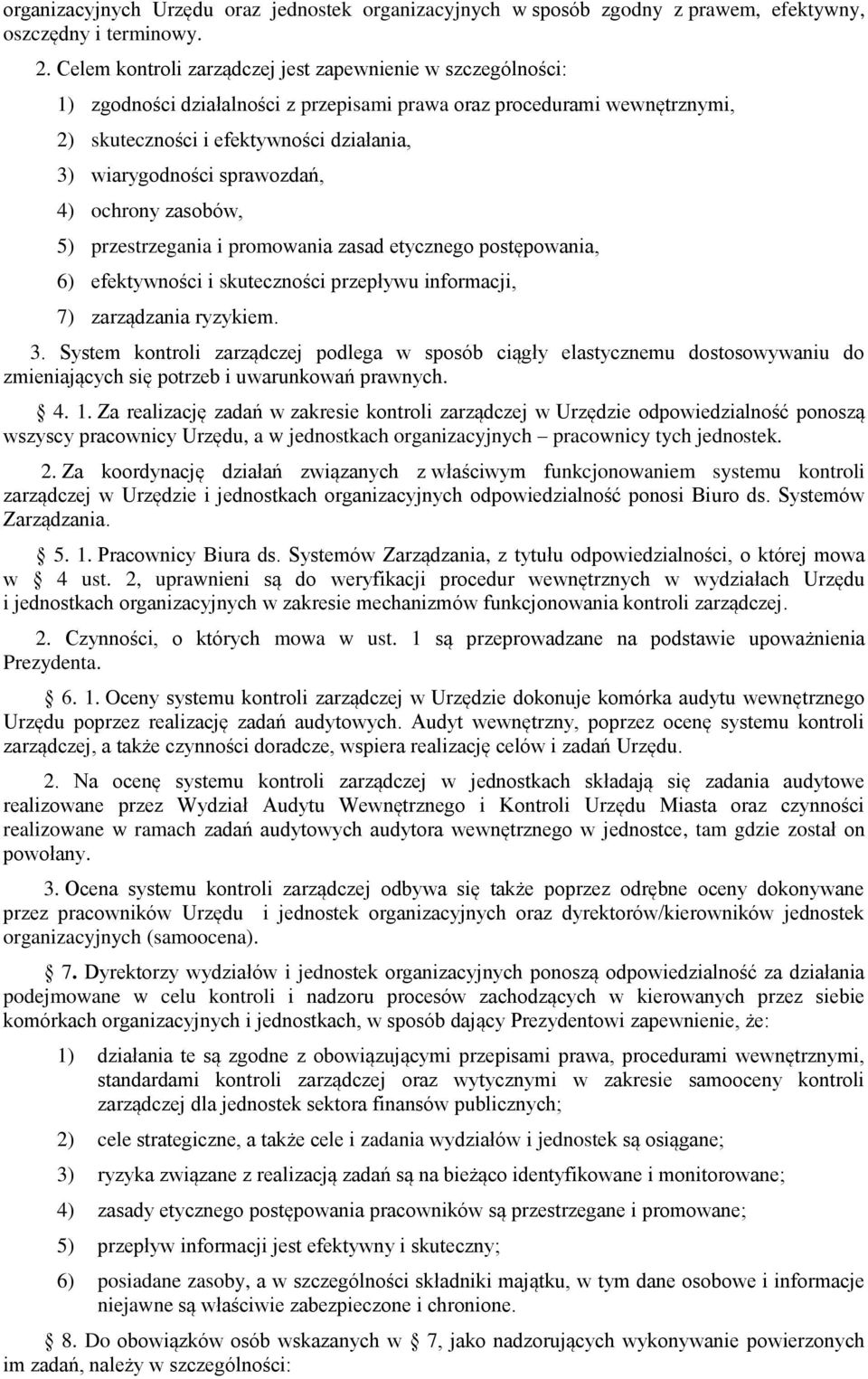 sprawozdań, 4) ochrony zasobów, 5) przestrzegania i promowania zasad etycznego postępowania, 6) efektywności i skuteczności przepływu informacji, 7) zarządzania ryzykiem. 3.