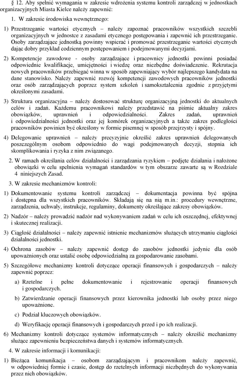 przestrzeganie. Osoby zarządzające jednostką powinny wspierać i promować przestrzeganie wartości etycznych dając dobry przykład codziennym postępowaniem i podejmowanymi decyzjami.