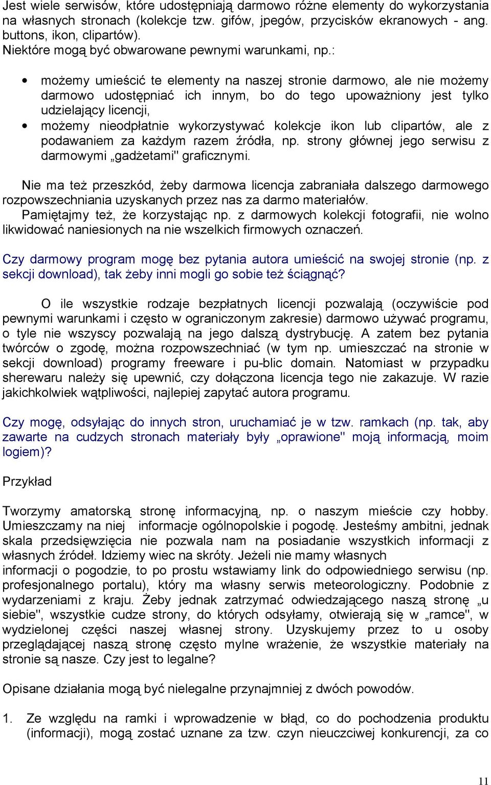 : możemy umieścić te elementy na naszej stronie darmowo, ale nie możemy darmowo udostępniać ich innym, bo do tego upoważniony jest tylko udzielający licencji, możemy nieodpłatnie wykorzystywać