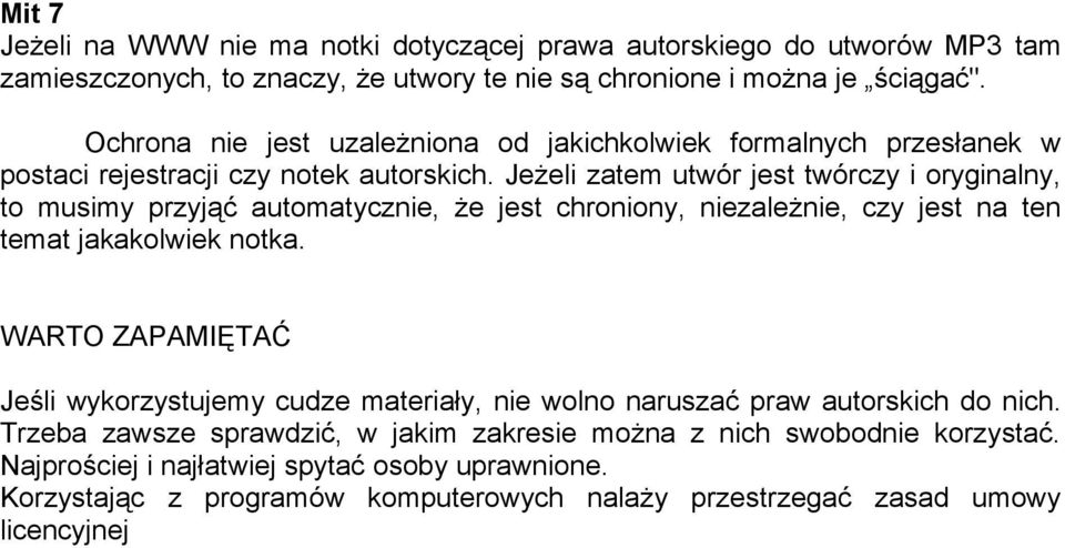 Jeżeli zatem utwór jest twórczy i oryginalny, to musimy przyjąć automatycznie, że jest chroniony, niezależnie, czy jest na ten temat jakakolwiek notka.