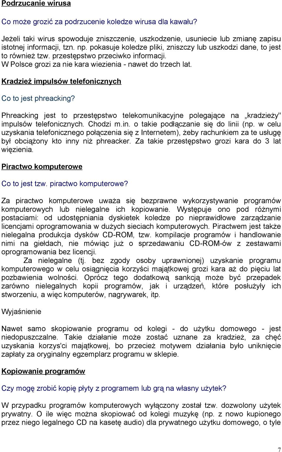 Kradzież impulsów telefonicznych Co to jest phreacking? Phreacking jest to przestępstwo telekomunikacyjne polegające na kradzieży" impulsów telefonicznych. Chodzi m.in. o takie podłączanie się do linii (np.