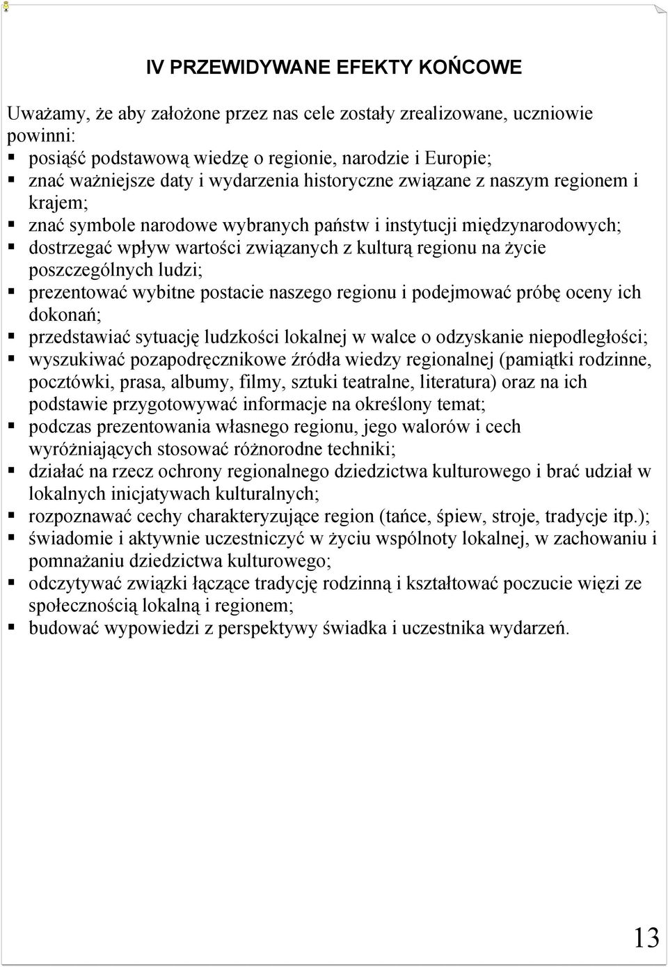 poszczególnych ludzi; prezentować wybitne postacie naszego regionu i podejmować próbę oceny ich dokonań; przedstawiać sytuację ludzkości lokalnej w walce o odzyskanie niepodległości; wyszukiwać