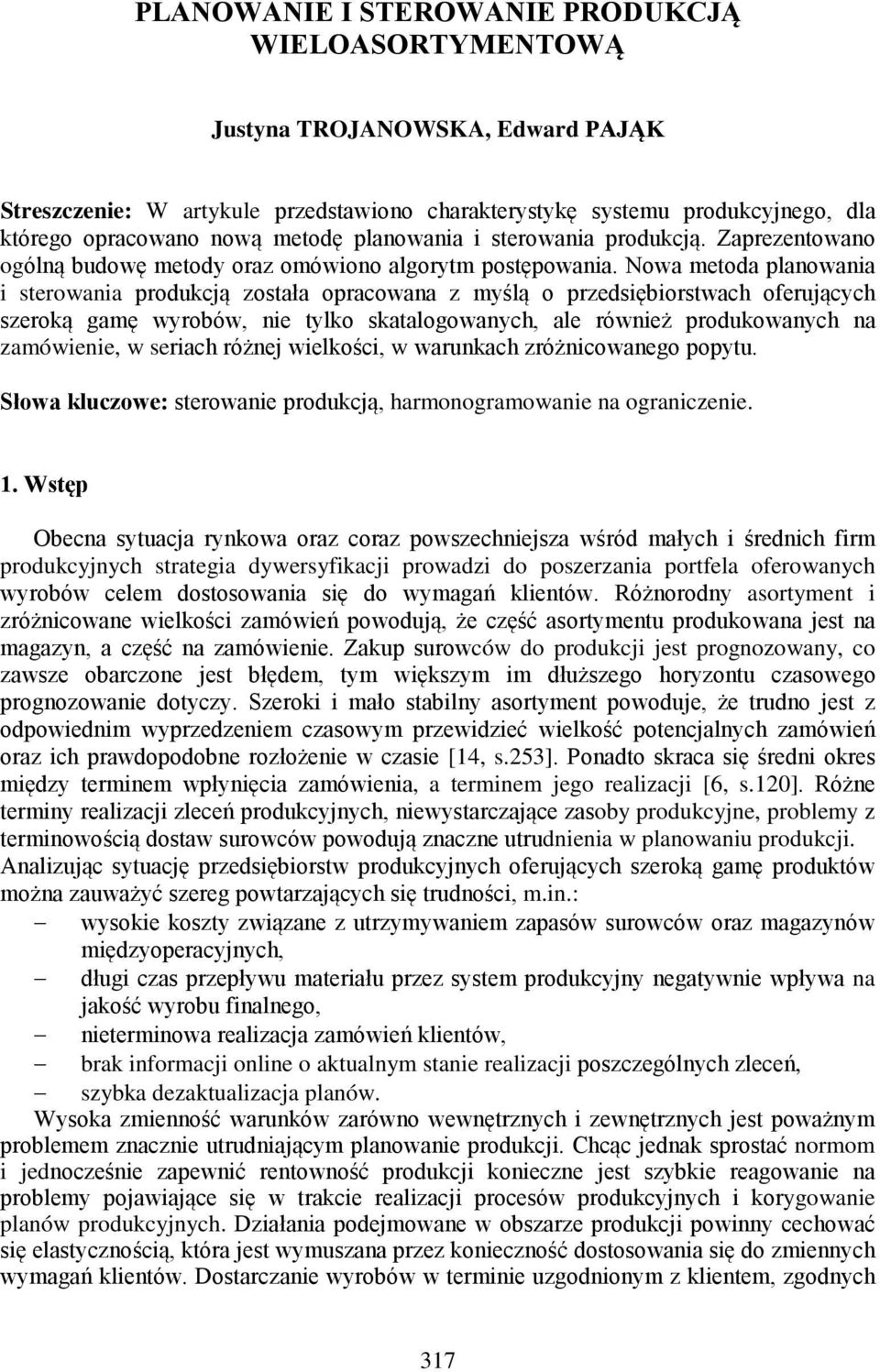 Nowa metoda planowania i sterowania produkcją została opracowana z myślą o przedsiębiorstwach oferujących szeroką gamę wyrobów, nie tylko skatalogowanych, ale również produkowanych na zamówienie, w